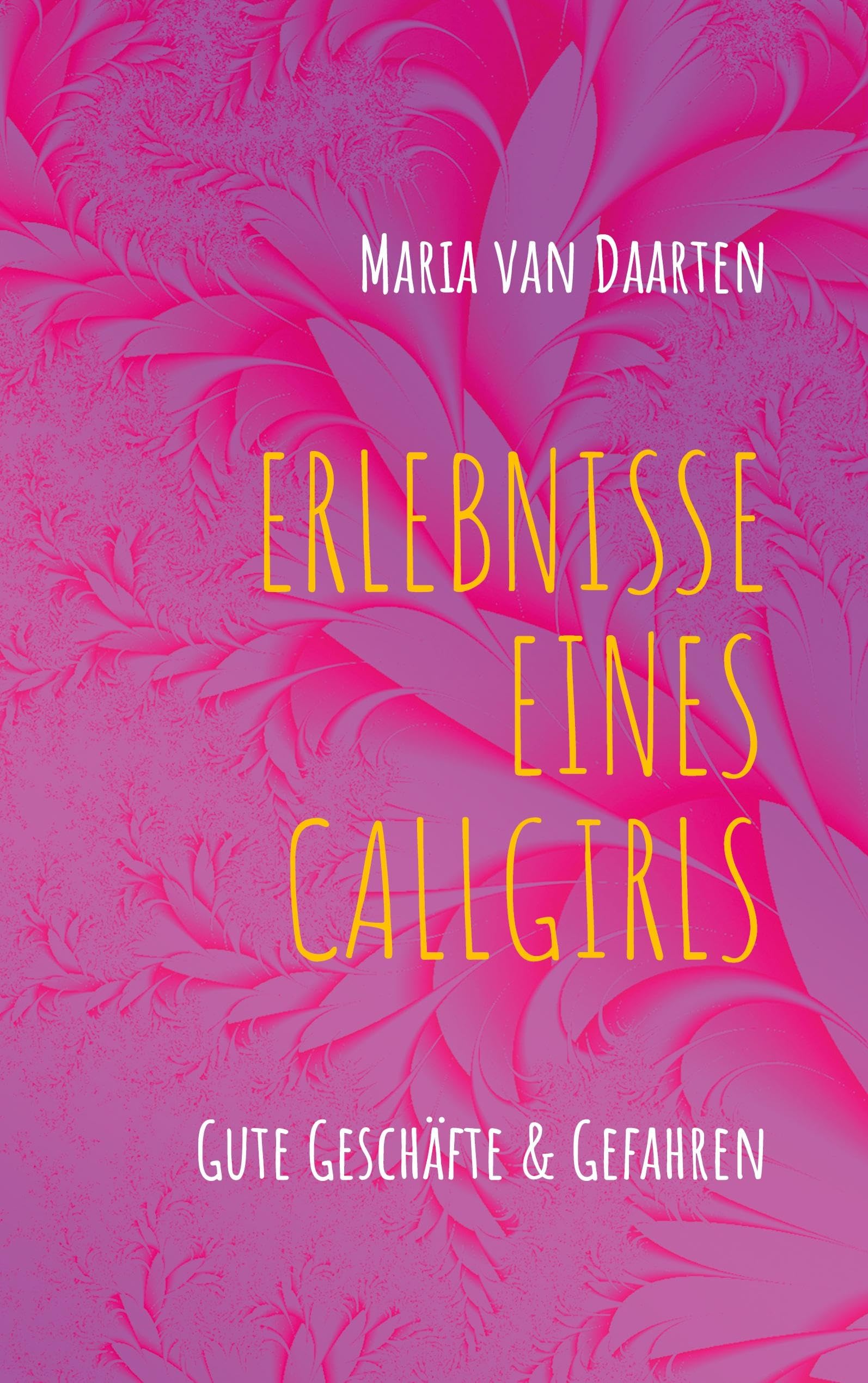 Erlebnisse eines Callgirls: Gute Geschäfte & Gefahren Essays & Short Stories