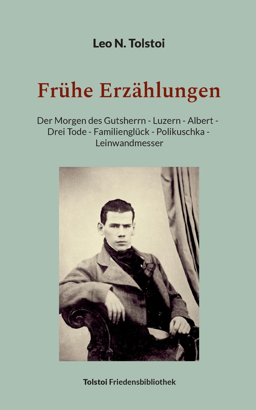 Frühe Erzählungen: Der Morgen des Gutsherrn - Luzern - Albert - Drei Tode - Familienglück - Polikuschka - Leinwandmesser (Tolstoi-Friedensbibliothek C) Contemporary literature