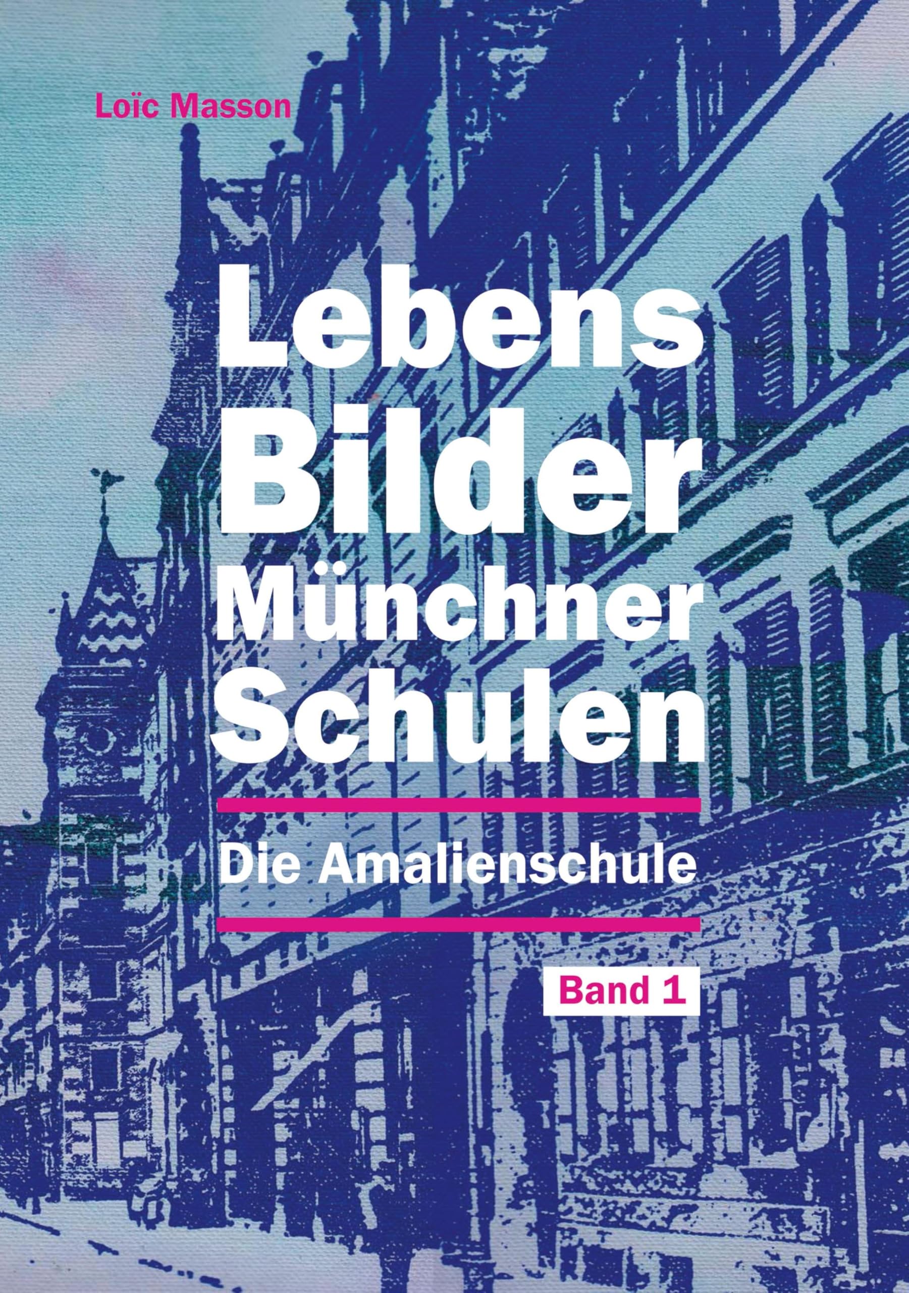 Lebensbilder Münchner Schulen: Die Amalienschule (Volksschule an der Amalienstraße) Politics & History