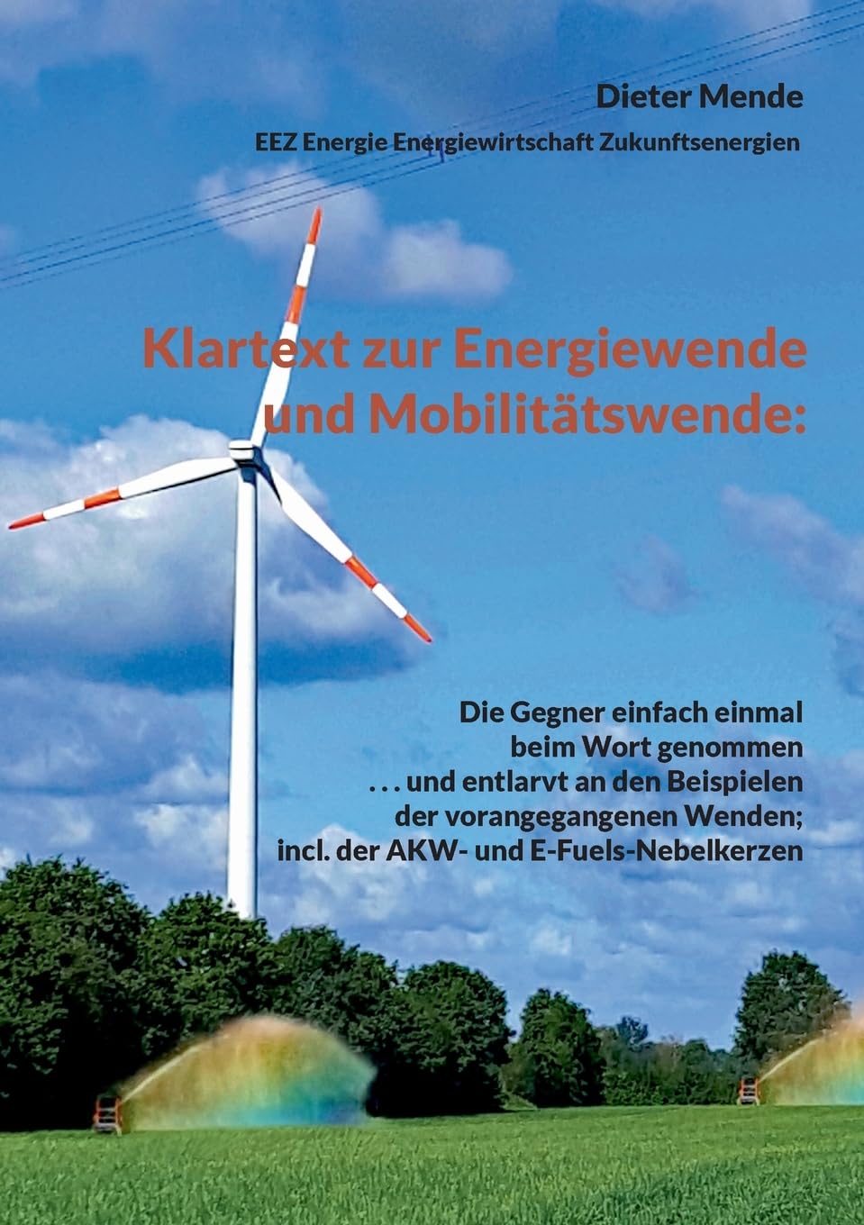 Klartext zur Energiewende und Mobilitätswende:: Die Gegner einfach einmal beim Wort genommen . . . und entlarvt an den Beispielen der vorangegangenen Wenden; incl. der AKW- und E-Fuels-Nebelkerzen Law