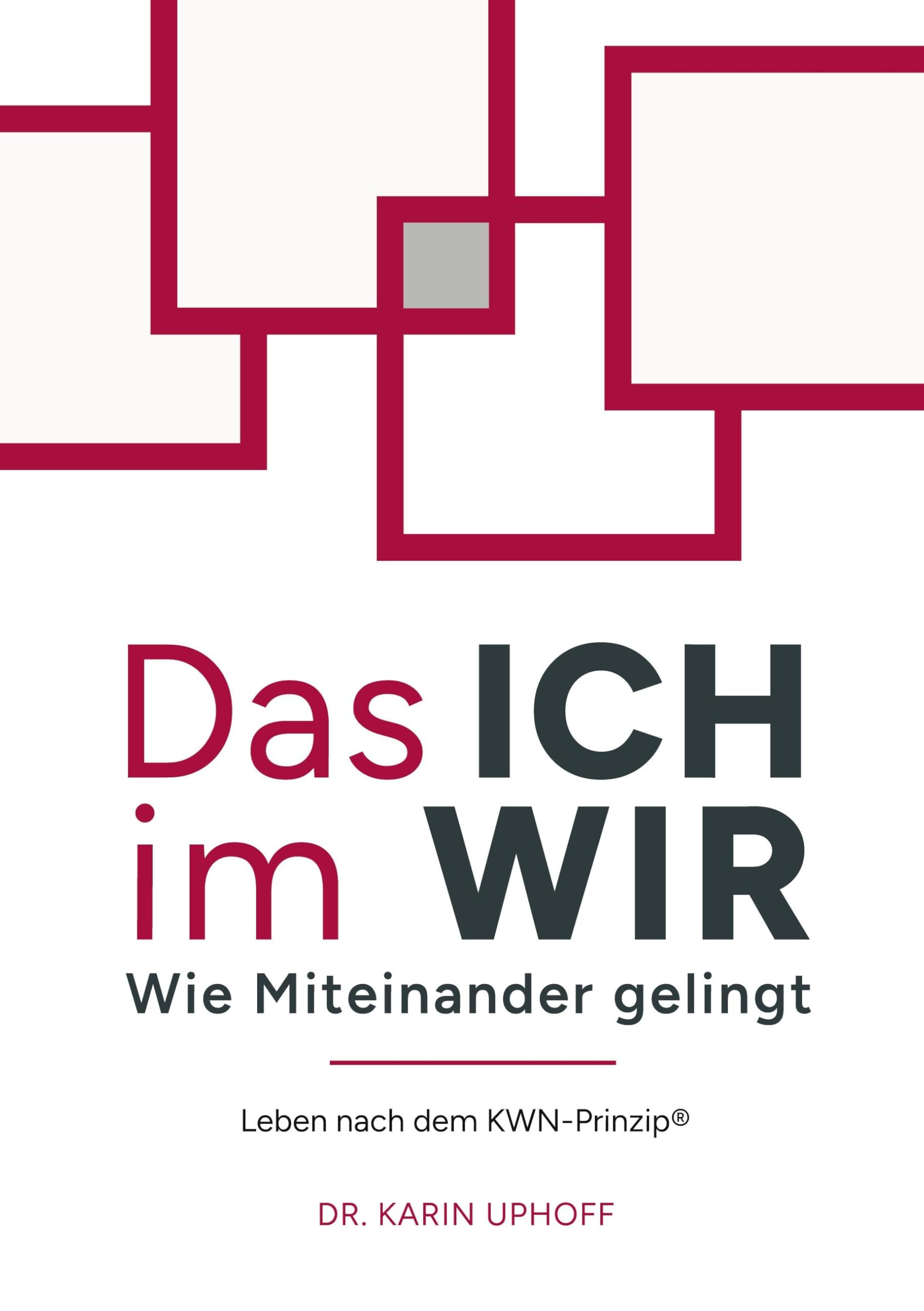 Das ICH im WIR: Wie Miteinander gelingt: Leben nach dem KWN-Prinzip® Law