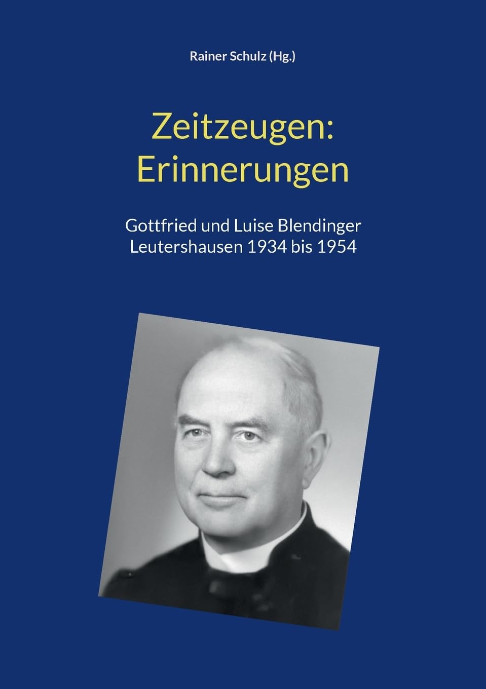 Zeitzeugen: Erinnerungen: Gottfried und Luise Blendinger, Leutershausen 1934 bis 1954 Art & Literature