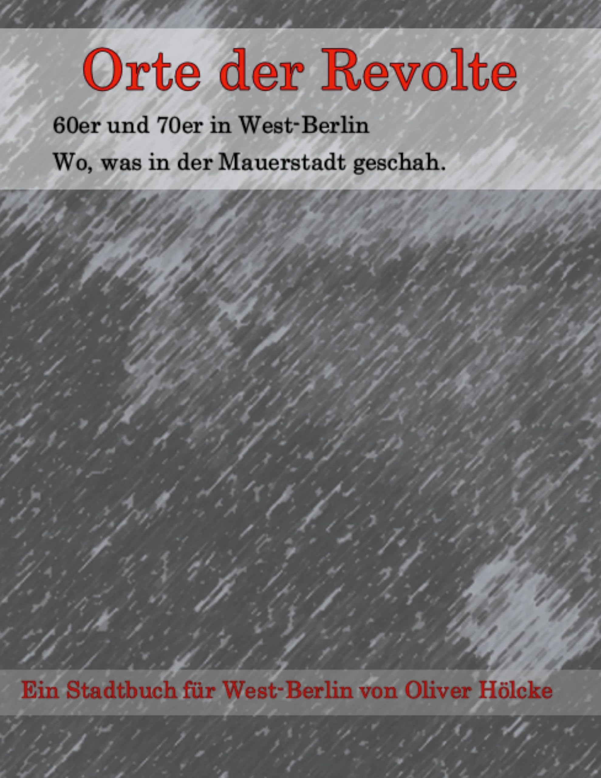 Orte der Revolte | West-Berlin: 60er und 70er in West-Berlin Wo, was in der Mauerstadt geschah. Law