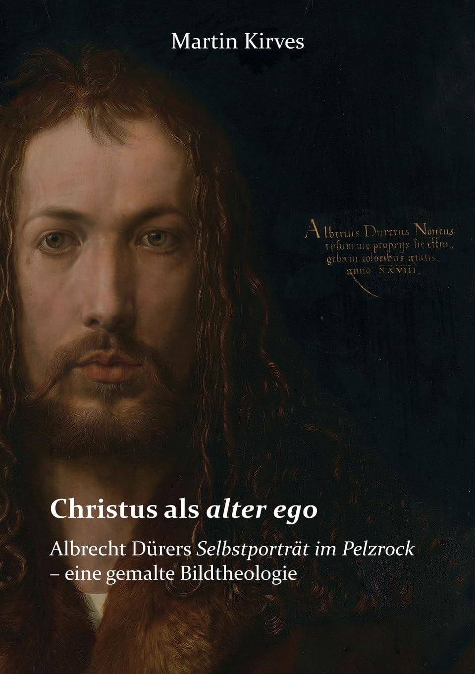 Christus als alter ego: Albrecht Dürers Selbstporträt im Pelzrock - eine gemalte Bildtheologie Film, Art & Culture