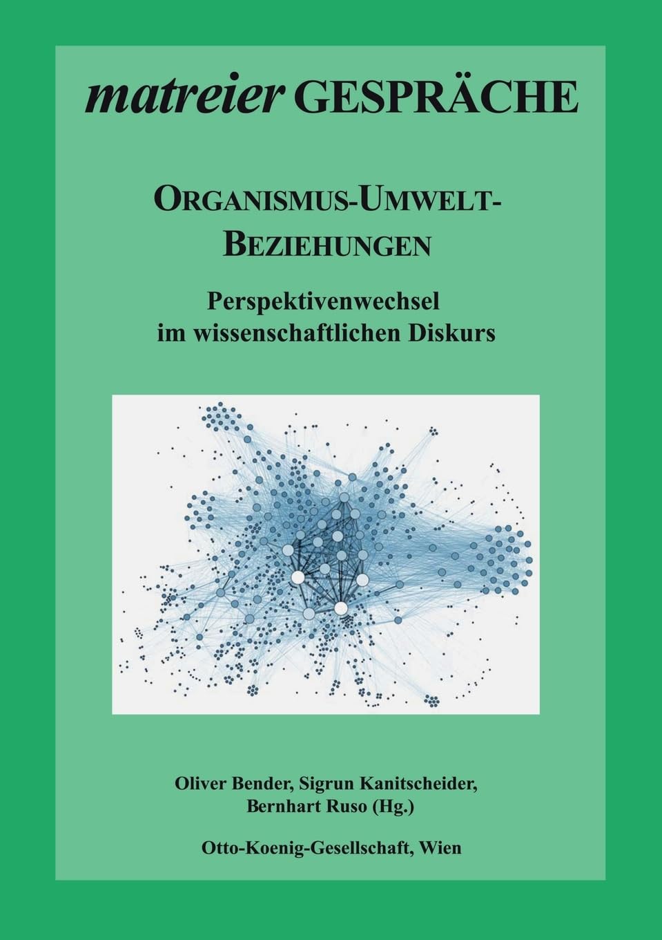 Organismus-Umwelt-Beziehungen: Perspektivenwechsel im wissenschaftlichen Diskurs (Matreier Gespräche zur Kulturethologie) Books