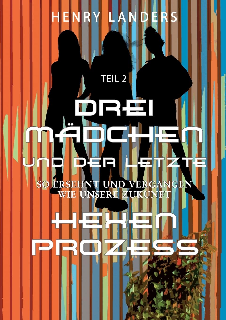 Drei Mädchen und der letzte Hexenprozess: Teil 2 - So ersehnt und vergangen wie unsere Zukunft Historical Fiction