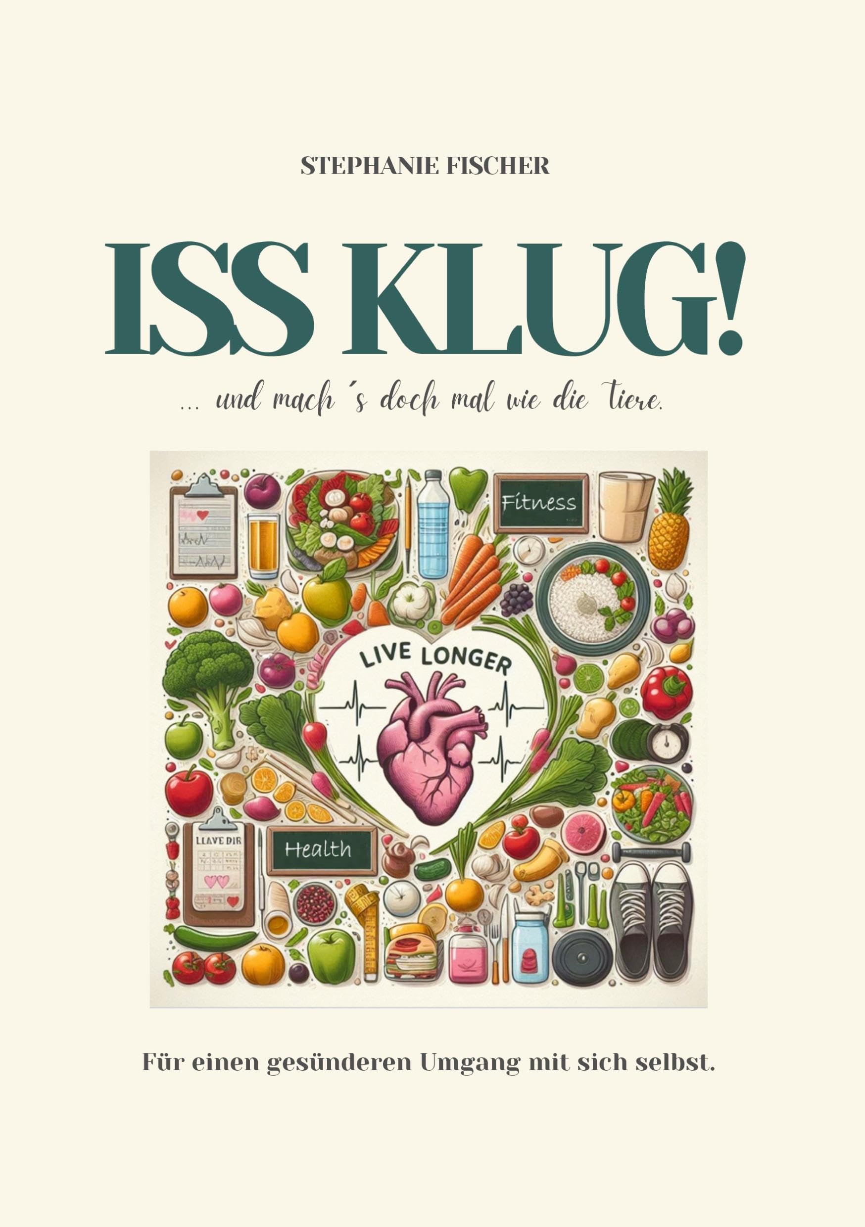 Iss klug!: ...und mach´s doch mal wie die Tiere. Health, Nutrition & Fitness
