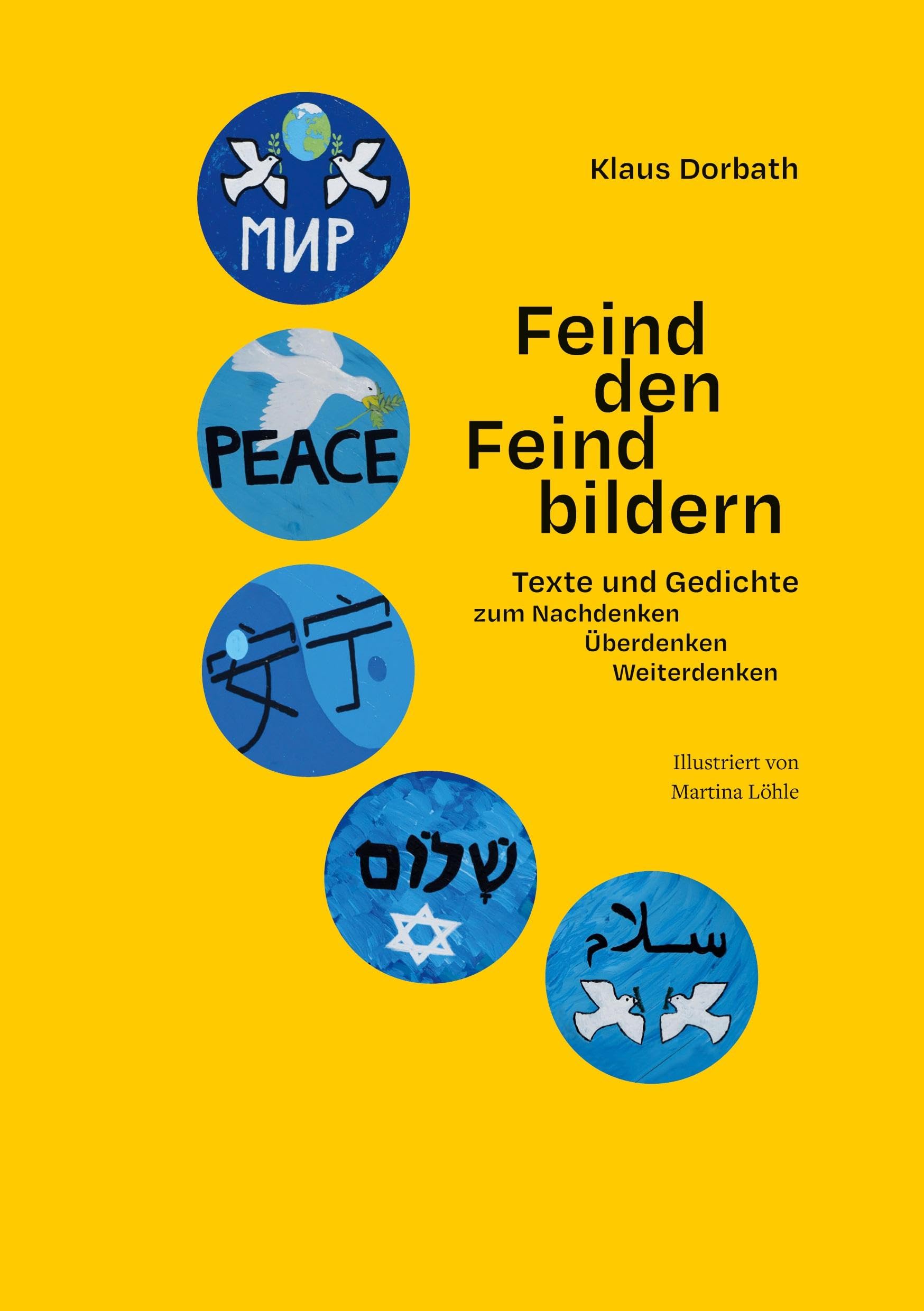 Feind den Feindbildern: Texte und Gedichte zum Nachdenken, Überdenken, Weiterdenken Essays & Short Stories