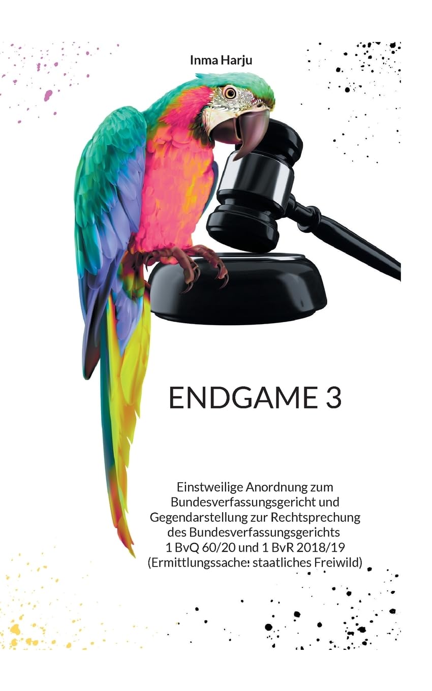 Endgame 3: Einstweilige Anordnung zum Bundesverfassungsgericht und Gegendarstellung zur Rechtsprechung des Bundesverfassungsgerichts 1 BvQ 60/20 und 1 ... staatliches Freiwild) (Rückgratlos) Law