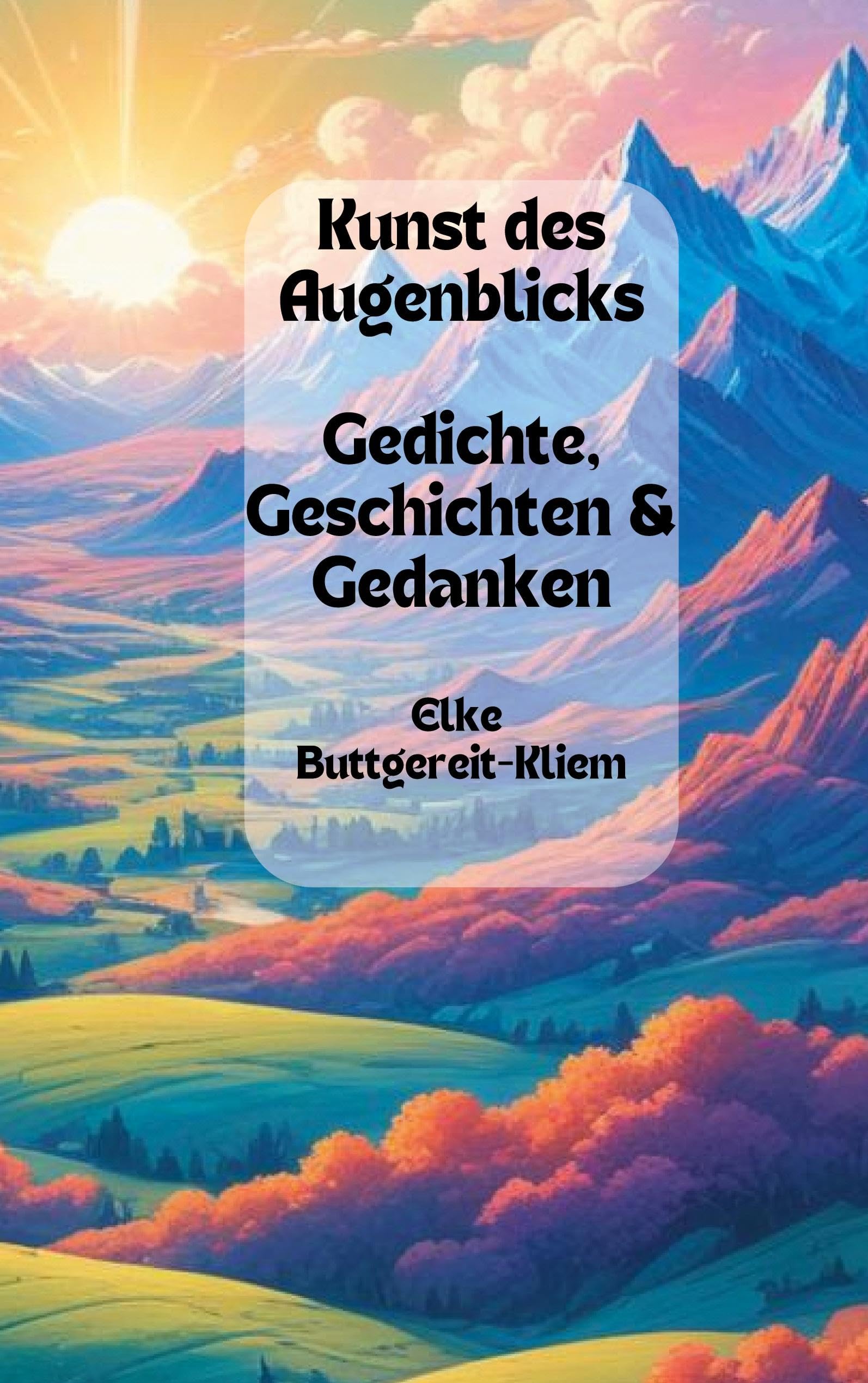 Kunst des Augenblicks: Gedichte, Geschichten & Gedanken (Lyrische Gifhorner Augenblicke) Poetry