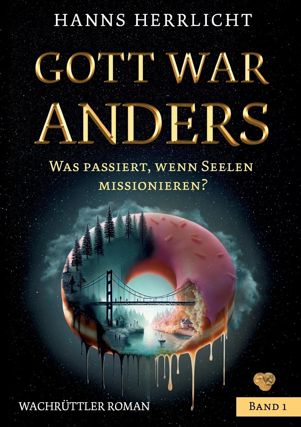 Gott war anders: Was passiert wenn Seelen missionieren? Band 1 Philosophy
