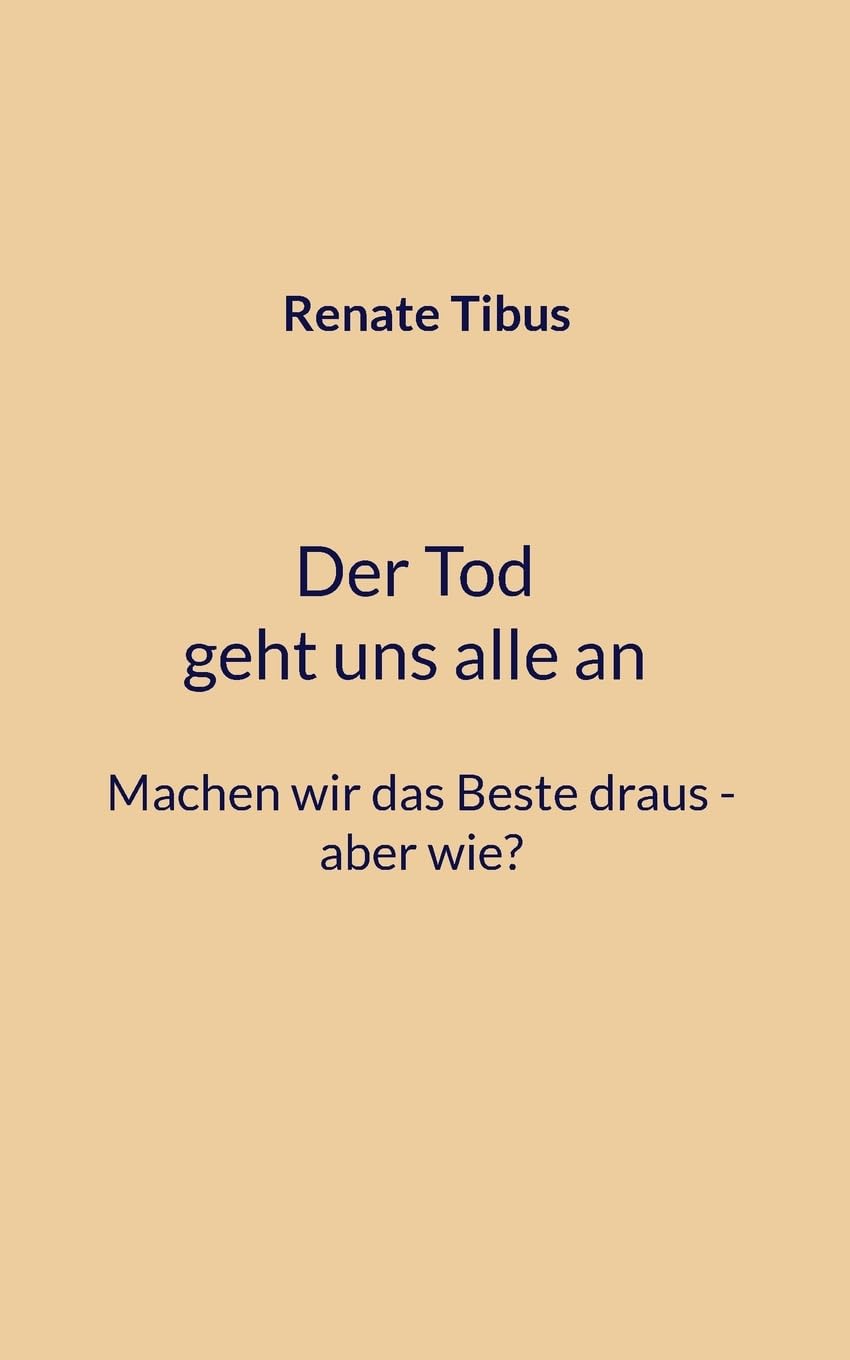 Der Tod geht uns alle an Machen wir das Beste draus-aber wie? Contemporary literature