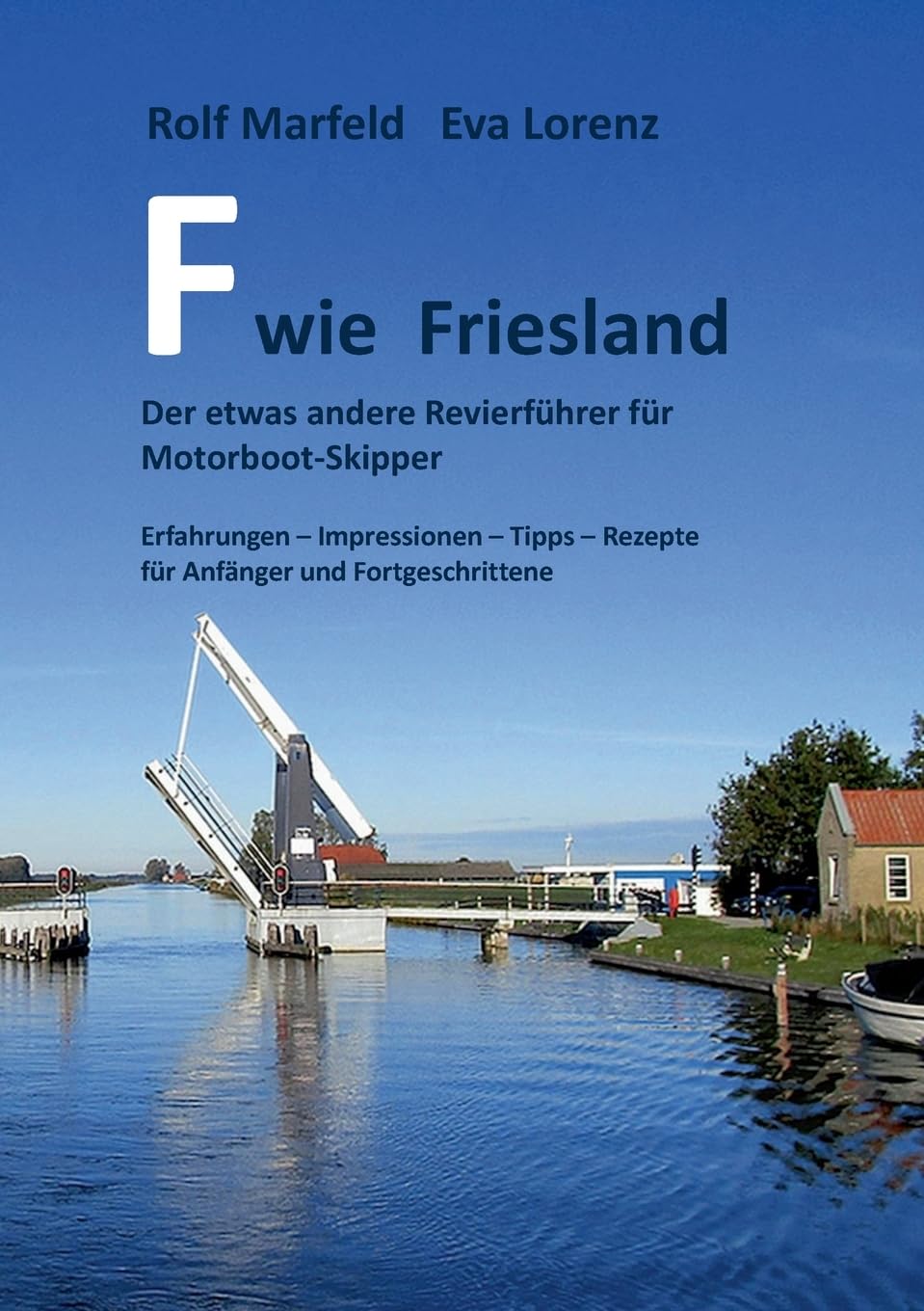 F wie Friesland: Der etwas andere Revierführer für Motorbootskipper Leisure & Fun