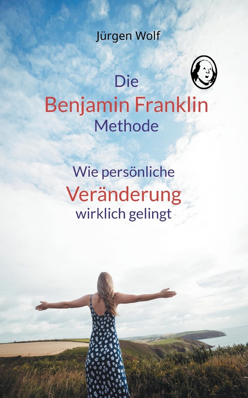 Die Benjamin-Franklin-Methode: Wie persönliche Veränderung wirklich gelingt Learning & Reference
