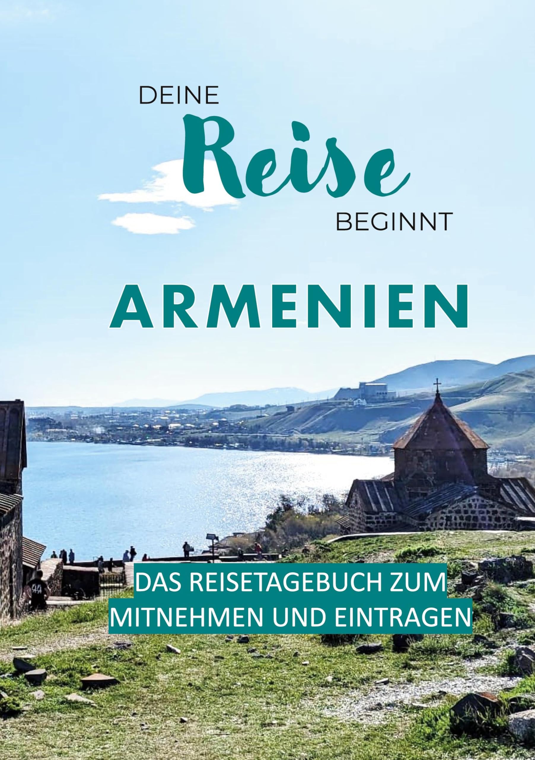Deine Reise beginnt - Armenien: Das Reisetagebuch zum Mitnehmen und Eintragen Travel Guides