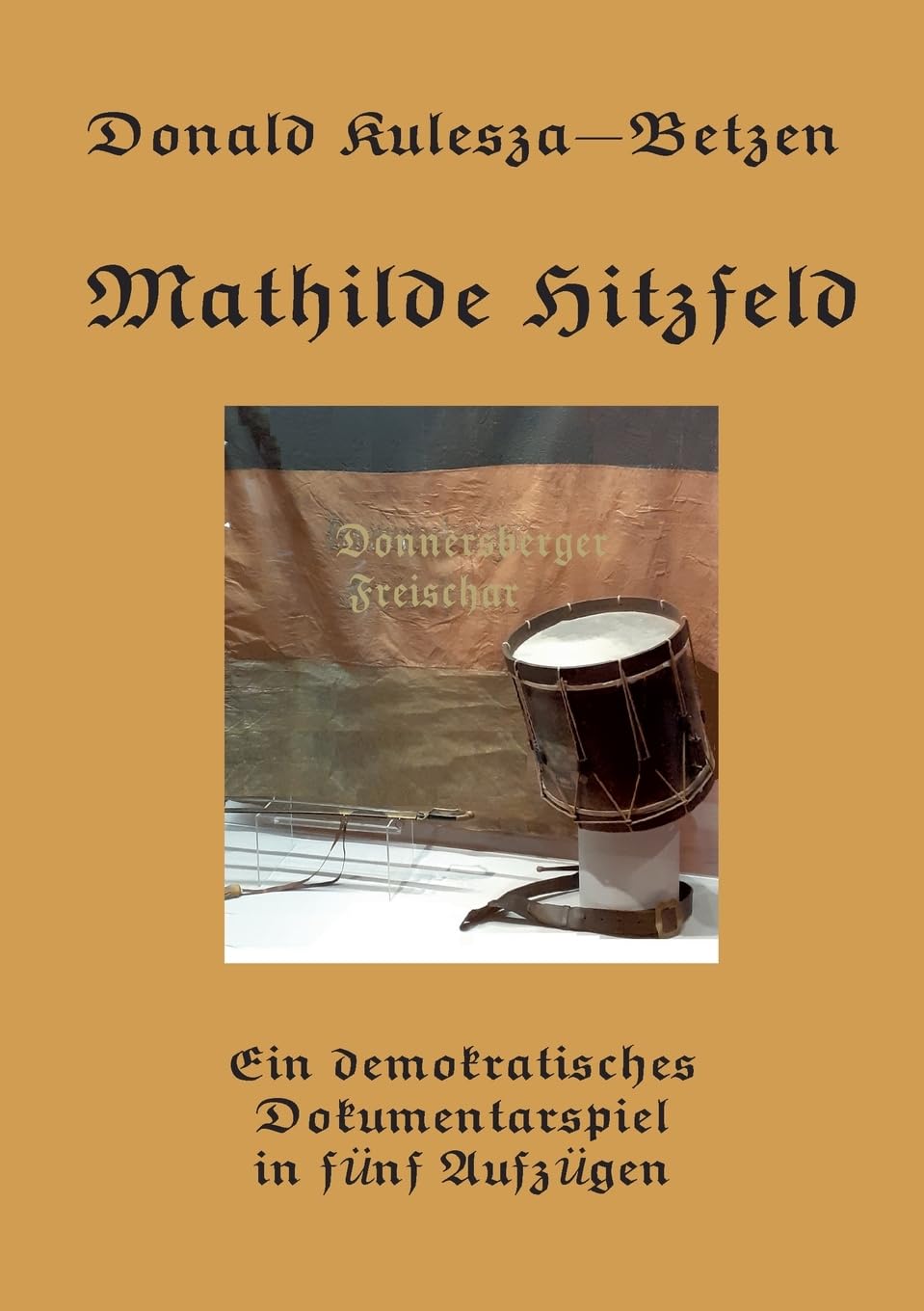 Mathilde Hitzfeld: Ein demokratisches Dokumentarspiel in fünf Aufzügen Drama