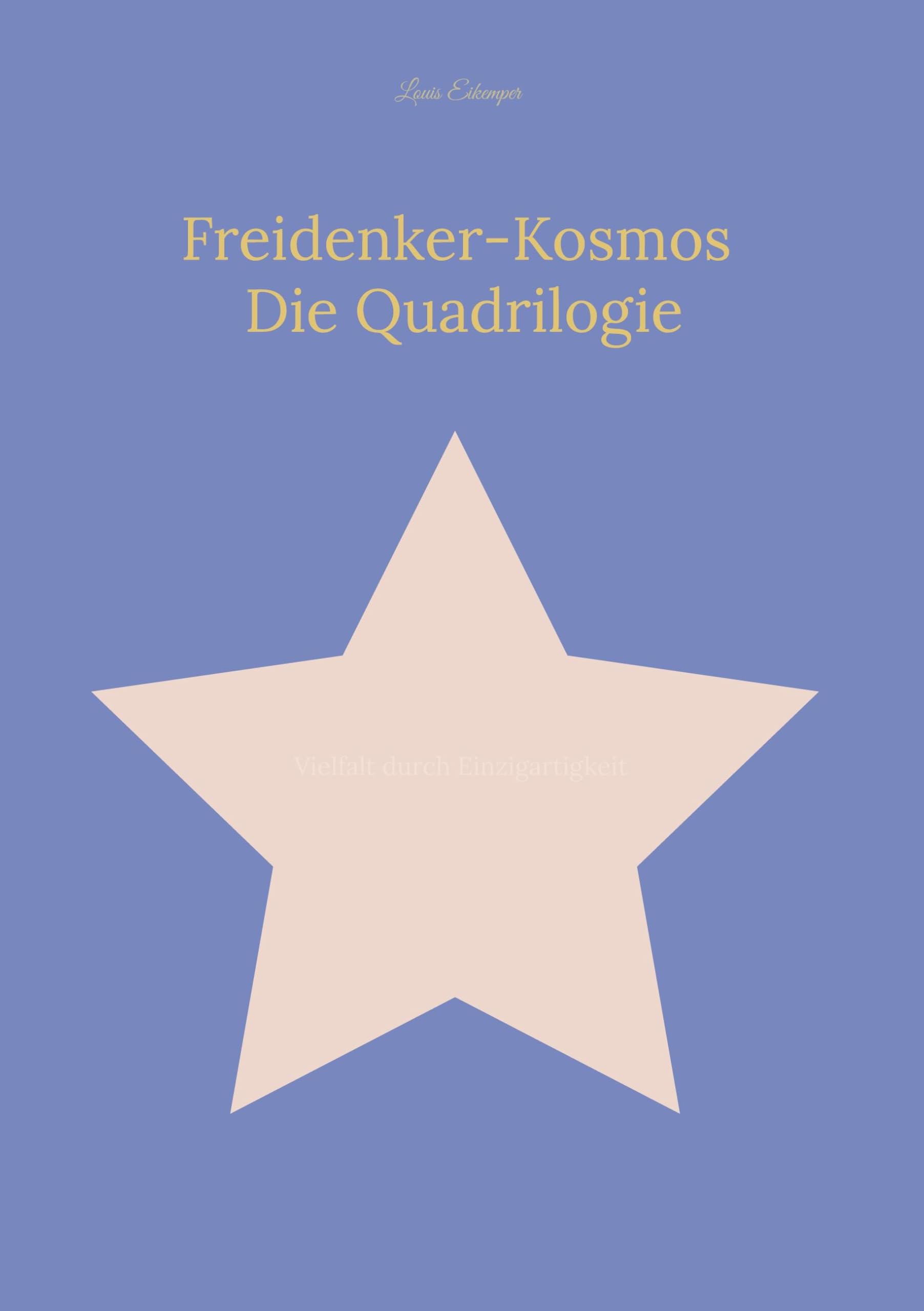 Freidenker-Kosmos: Die Quadrilogie: Vielfalt durch Einzigartigkeit Poetry