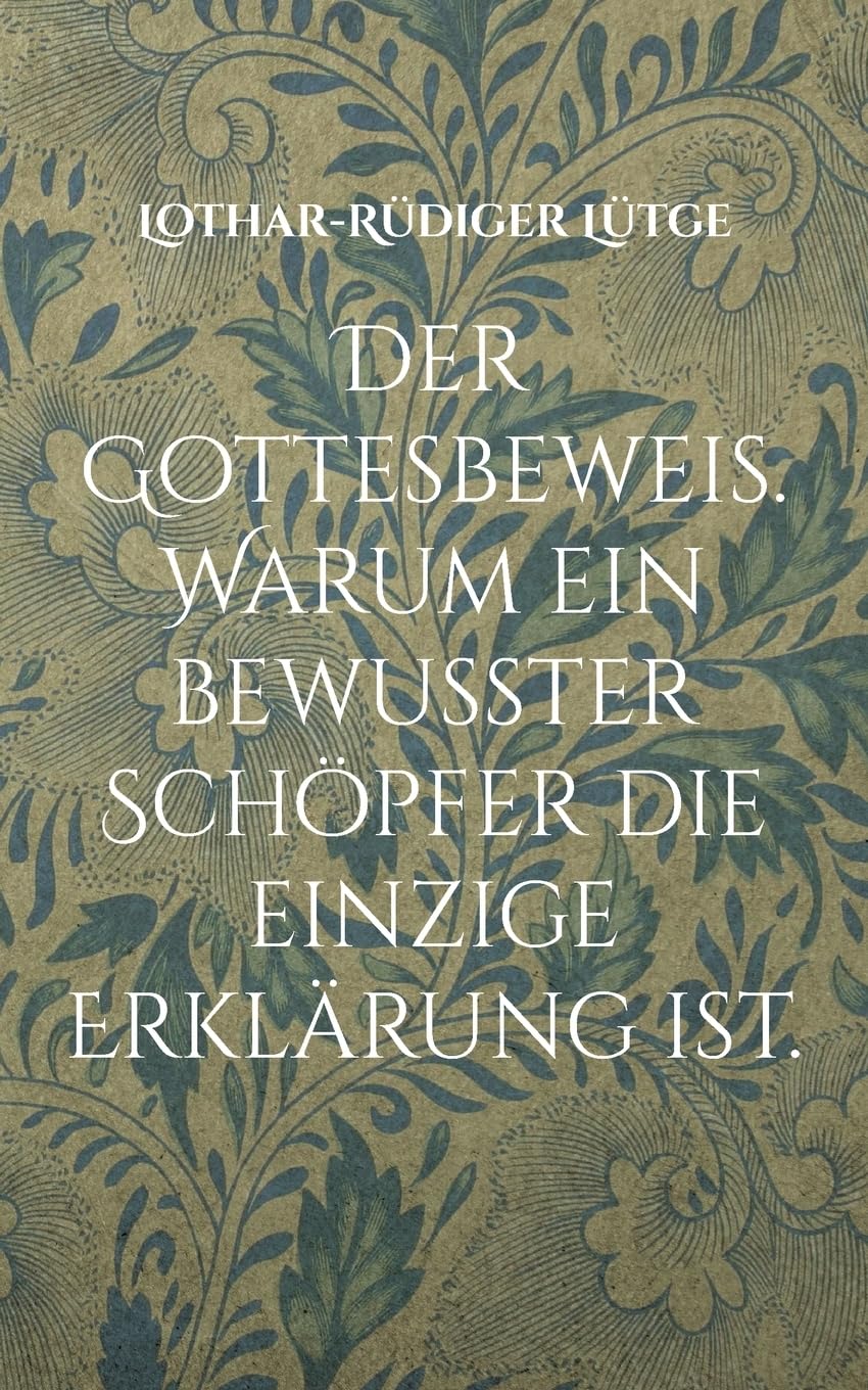 Der Gottesbeweis. Warum ein bewusster Schöpfer die einzige Erklärung ist. Philosophy
