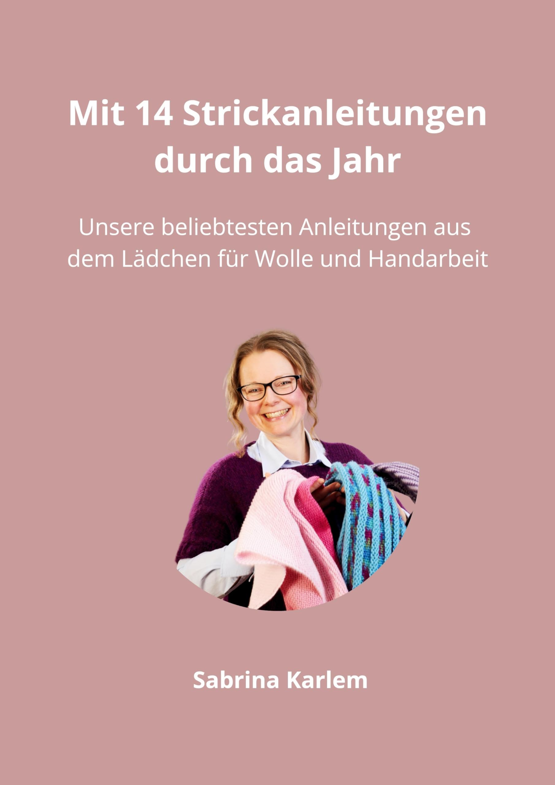 Mit 14 Strickanleitungen durch das Jahr: Unsere beliebtesten Anleitungen aus dem Lädchen für Wolle und Handarbeit Hobbies & Crafts