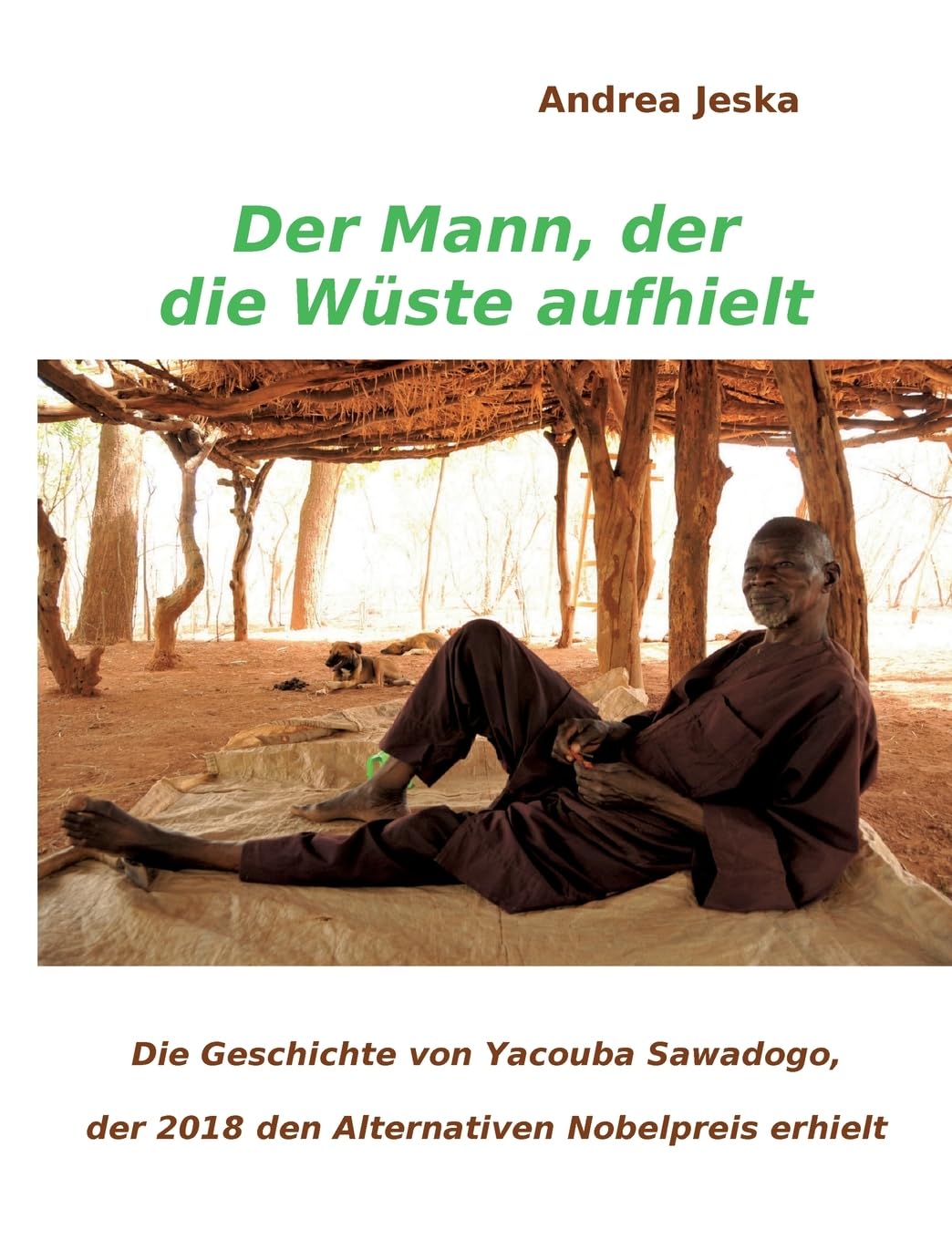 Der Mann, der die Wüste aufhielt: Die Geschichte von Yacouba Sawadogo, der 2018 den Alternativen Nobelpreis erhielt Memories