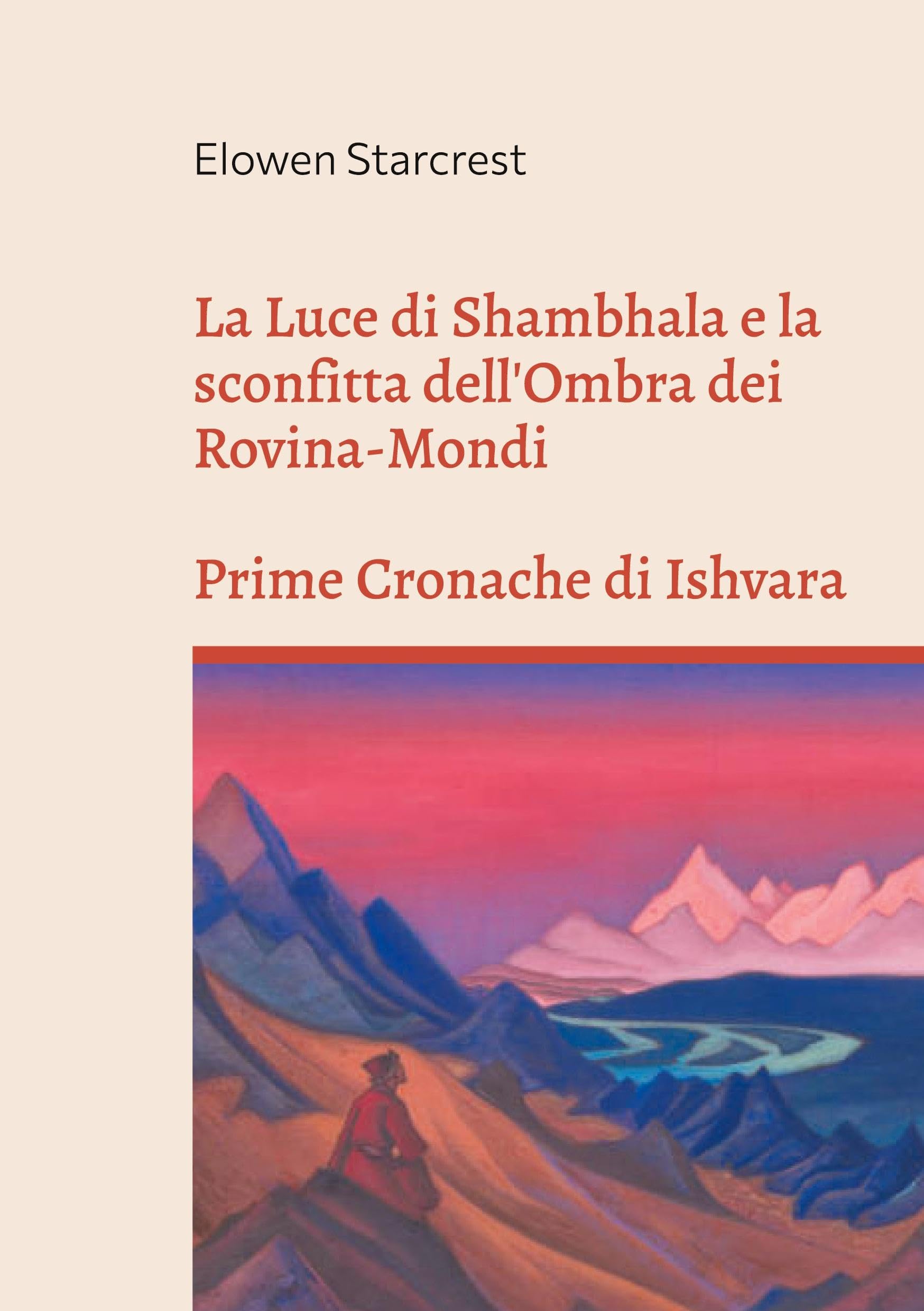 La Luce di Shambhala e la Sconfitta dell'Ombra dei Rovina-Mondi: LE CRONACHE DI ISHVARA libro I Historical Fiction