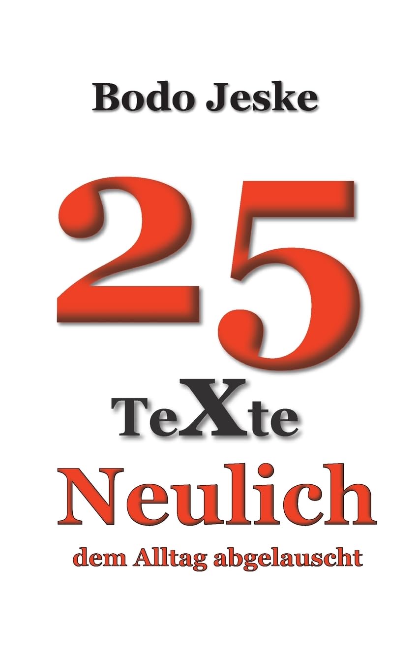 25 Texte Neulich ...: ... dem Alltag abgelauscht Essays & Short Stories