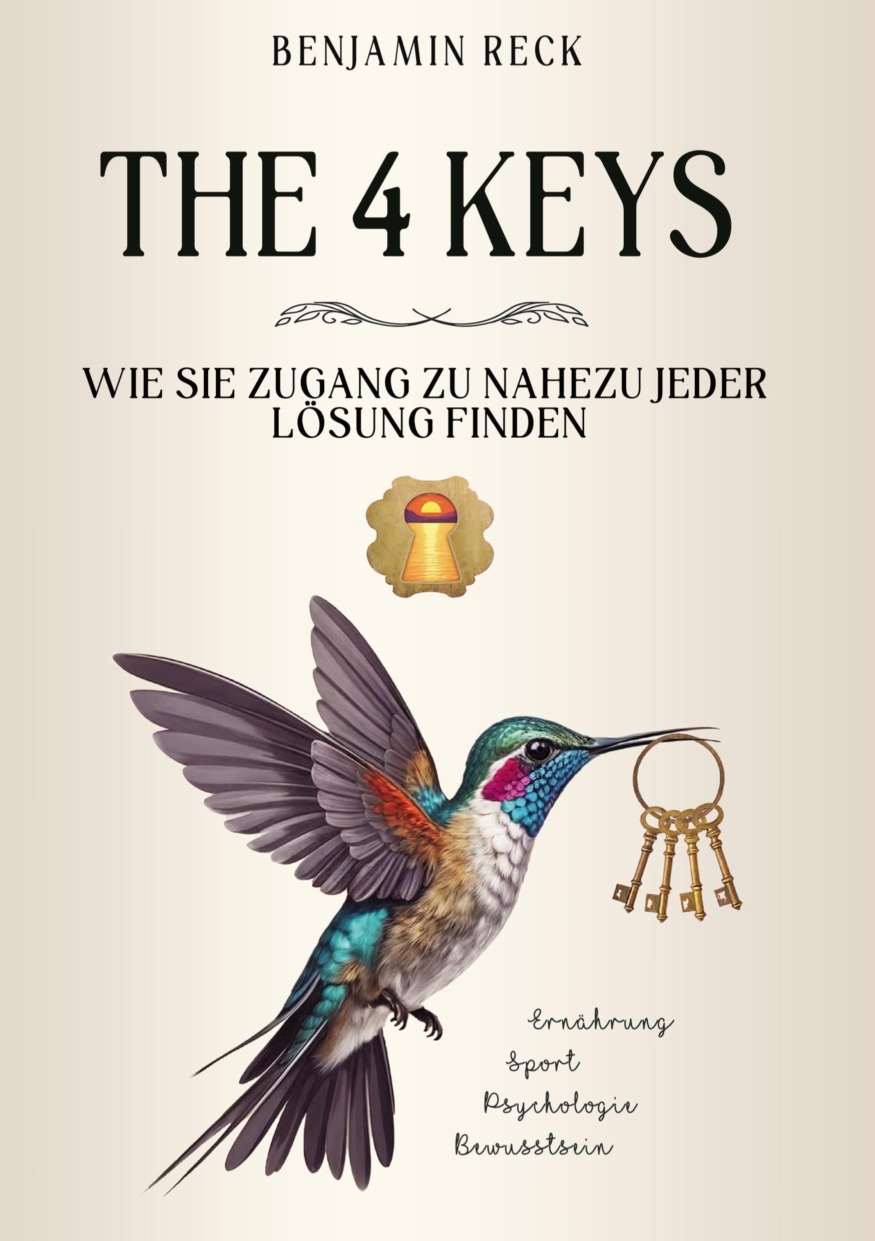 The 4 Keys: Wie Sie Zugang zu nahezu jeder Lösung finden - Ein ganzheitlicher Gesundheitsratgeber Lifestyle