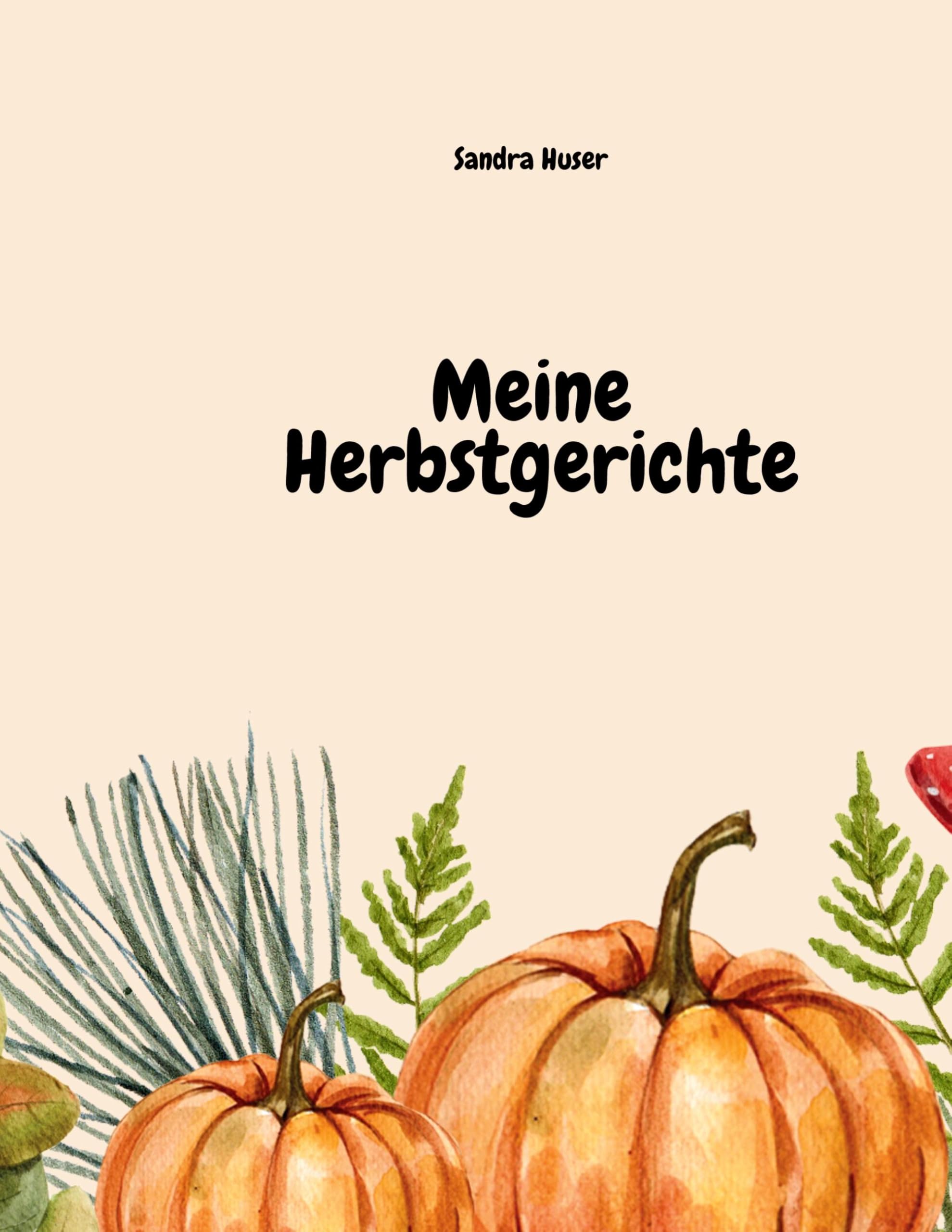 Meine Herbstgerichte: Rezeptbuch für meine liebsten Herbstgerichte aus Pilzen, Kürbis & Co. Living & Furnishing