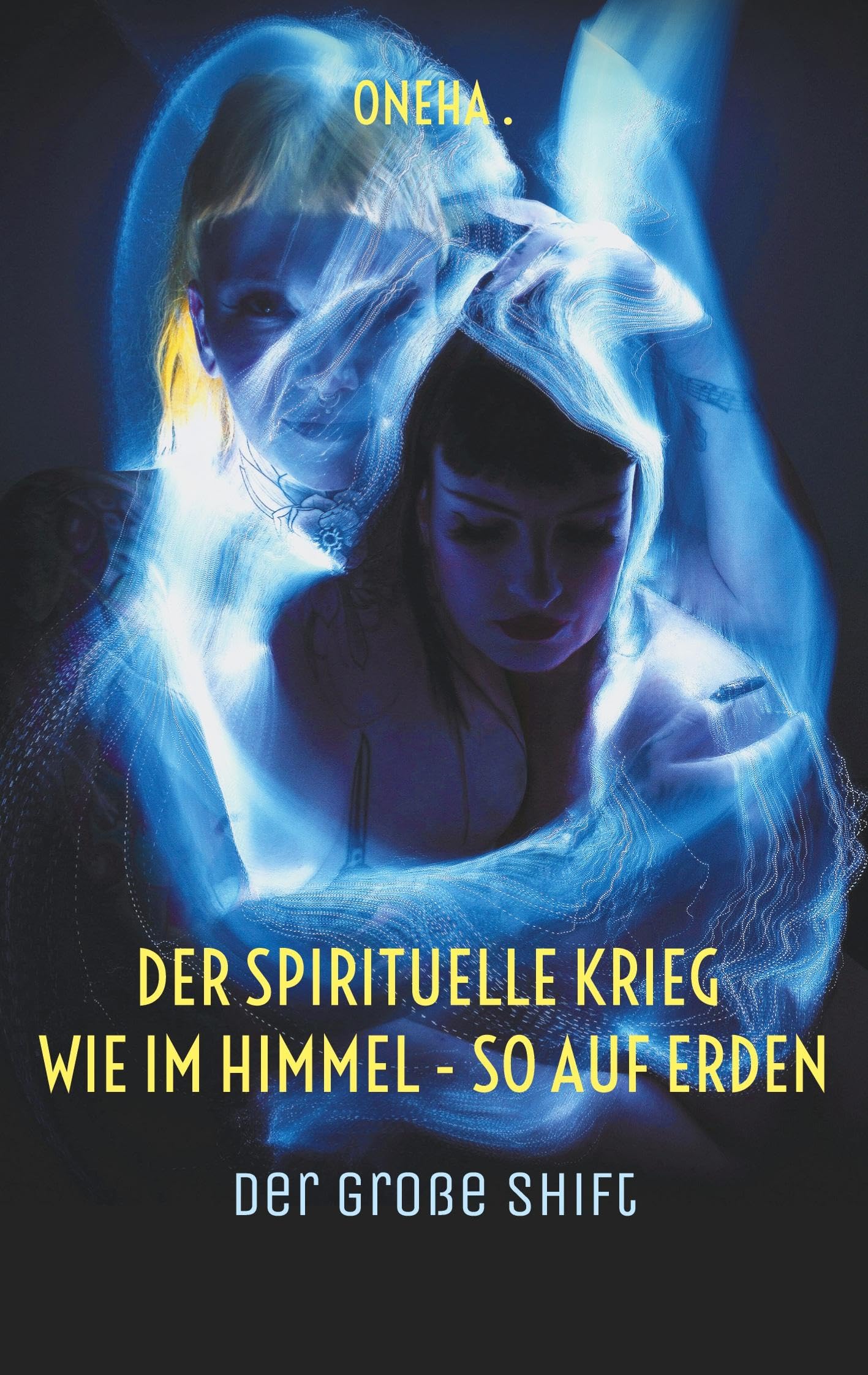 Der spirituelle Krieg Wie im Himmel - so auf Erden: Der große Shift Religion & Esotericism