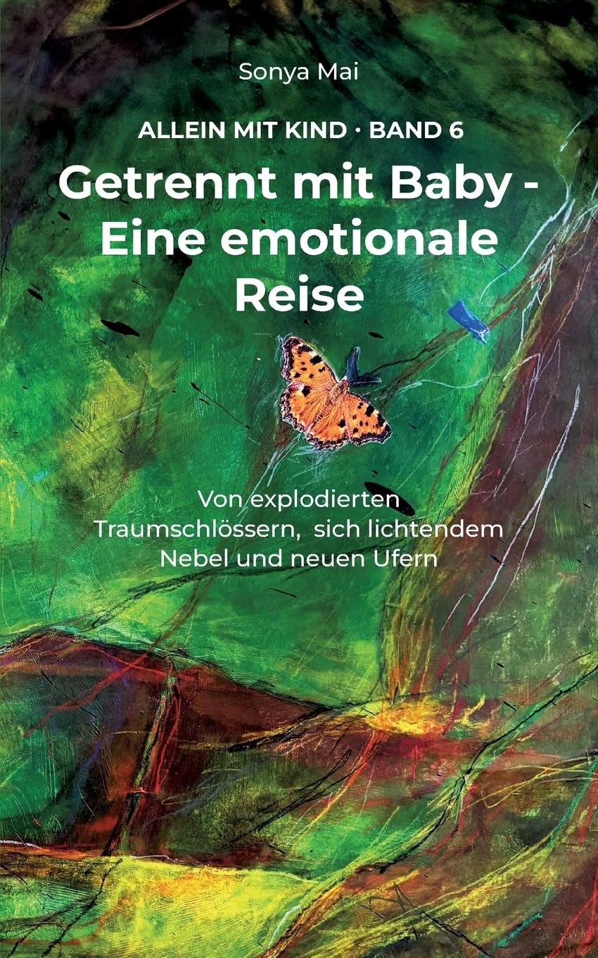 Getrennt mit Baby - Eine emotionale Reise: Von explodierten Traumschlössern, sich lichtendem Nebel und neuen Ufern (Allein mit Kind) Art & Literature