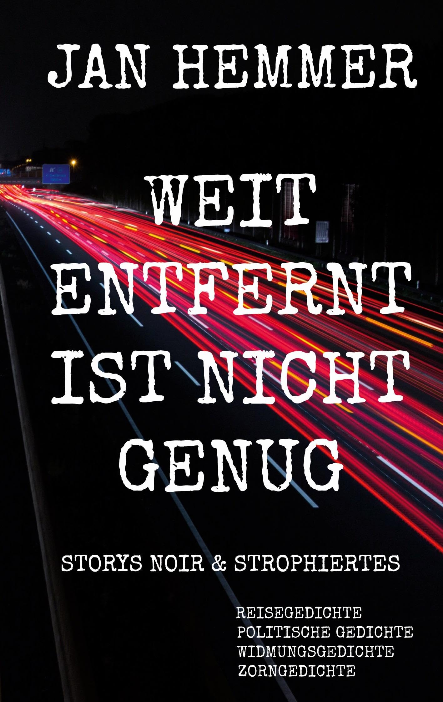Weit entfernt ist nicht genug: Storys Noir / Strophiertes / Reisegedichte / politische Gedichte / Widmungsgedichte / Zorngedichte Essays & Short Stories