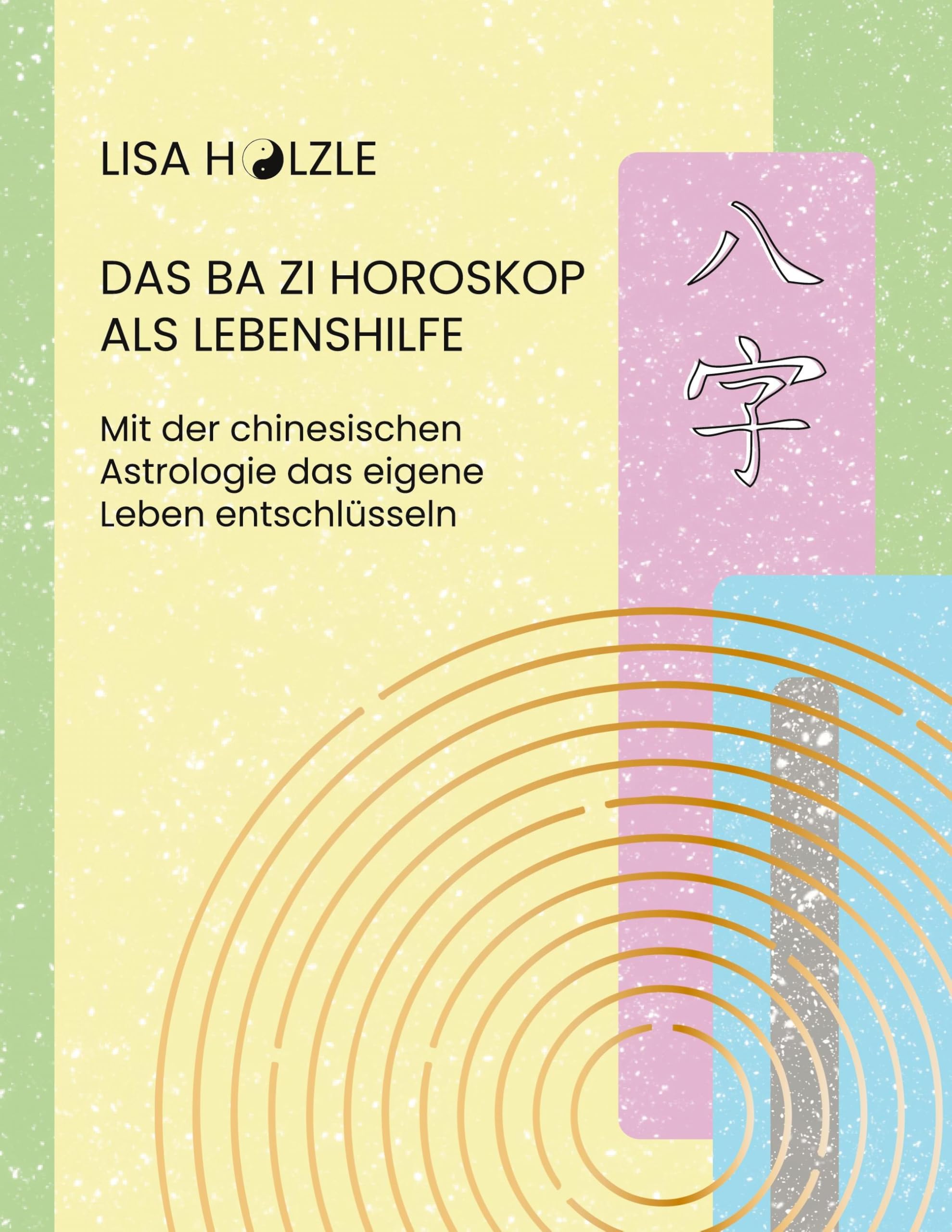Das Ba Zi Horoskop als Lebenshilfe: Mit der chinesischen Astrologie das eigene Leben entschlüsseln Religion & Esotericism