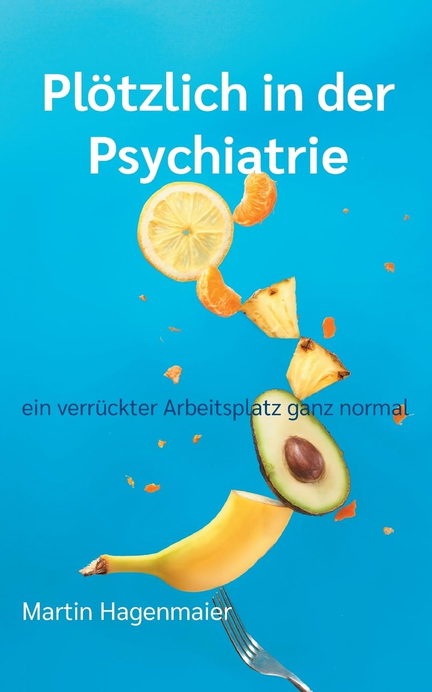 Plötzlich in der Psychiatrie: ein verrückter Arbeitsplatz ganz normal Social Sciences