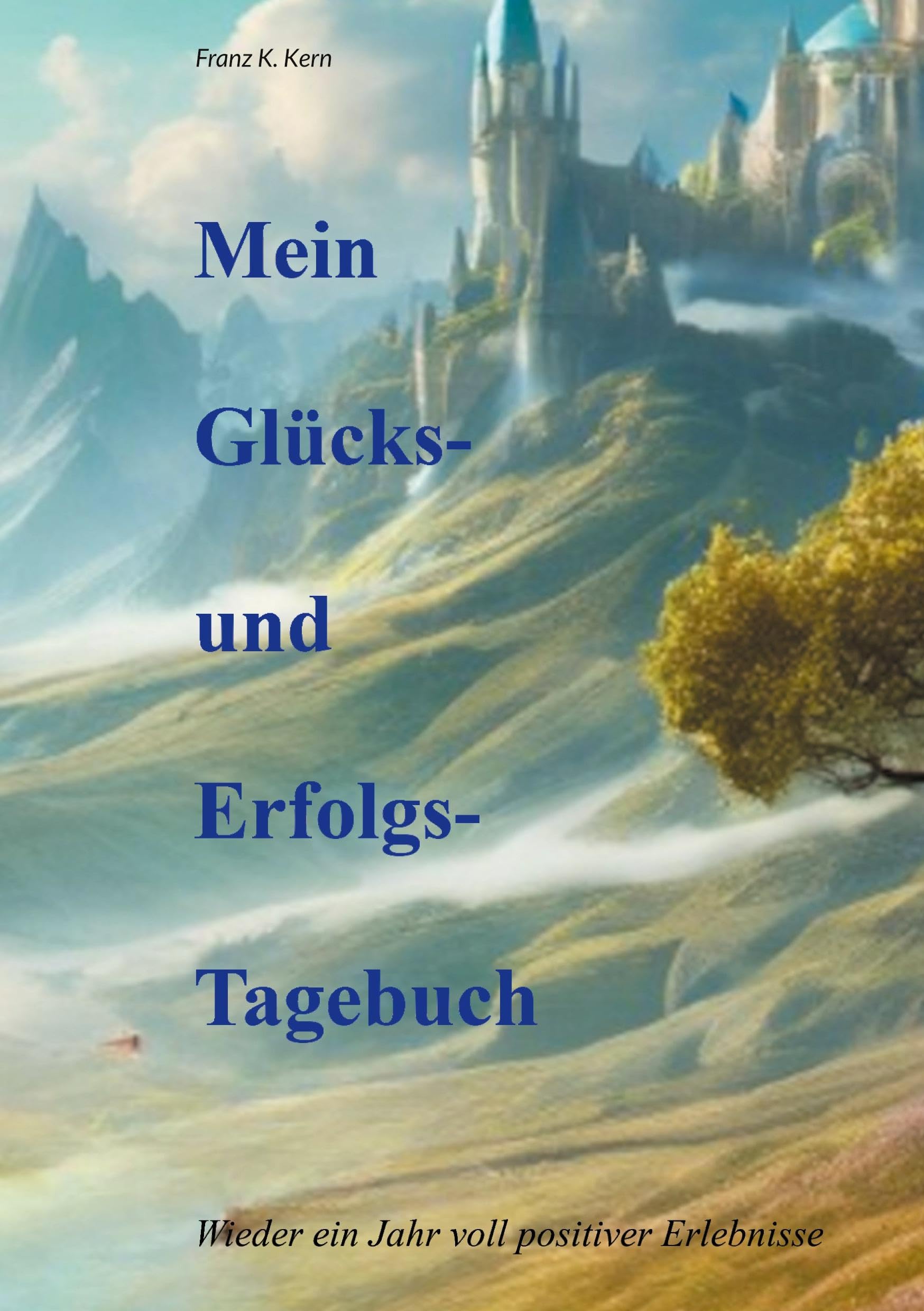 Mein Glücks- und Erfolgstagebuch: Ein Jahr voll positiver Erlebnisse Business, Finance & Career