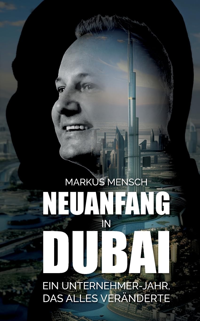 Neuanfang in Dubai: Ein Unternehmerjahr, das alles veränderte Art & Literature