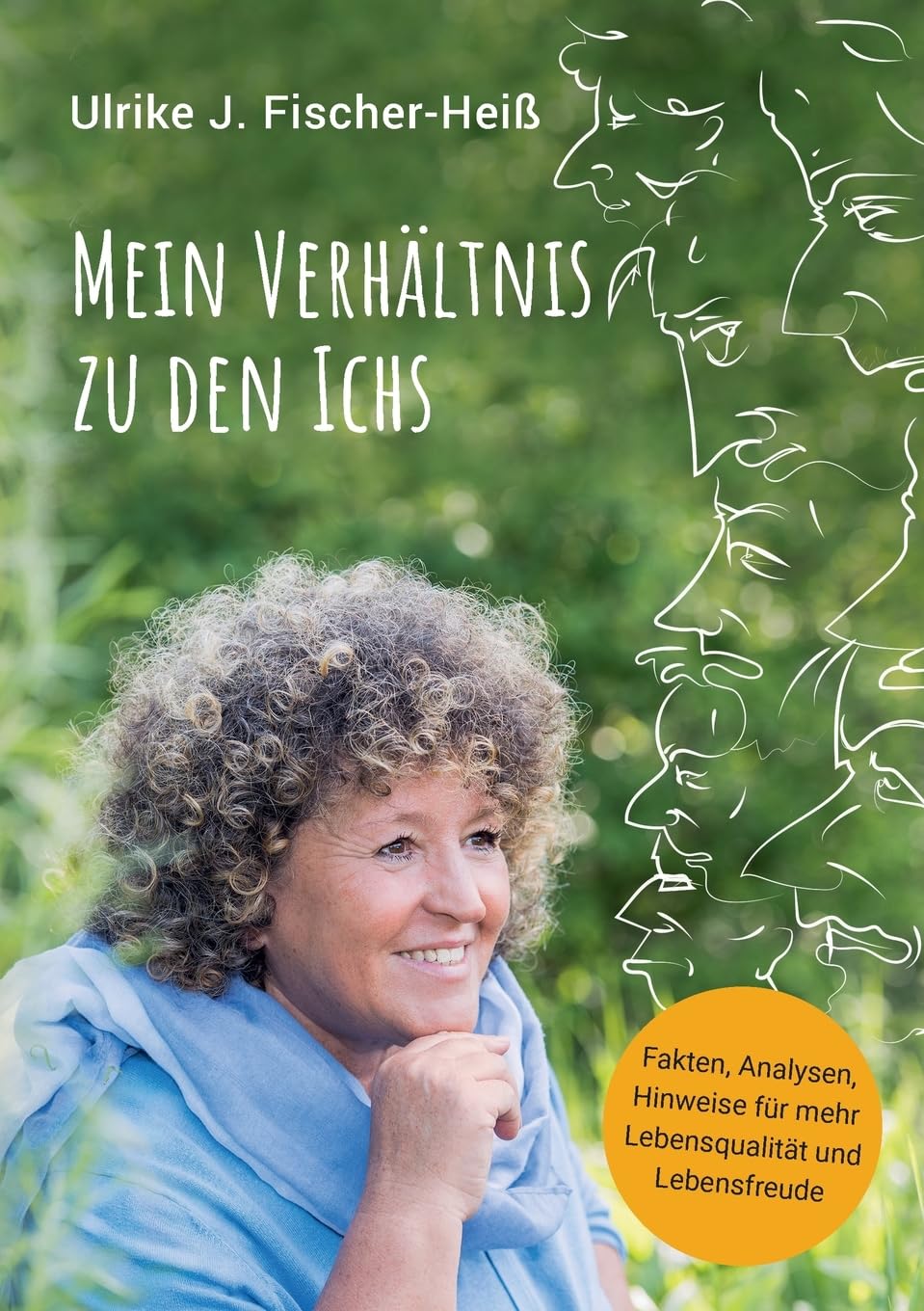 Mein Verhältnis zu den Ichs: Fakten, Analysen, Hinweise für mehr Lebensqualität und Lebensfreude (Vom Ich zur Herzenergie) Lifestyle