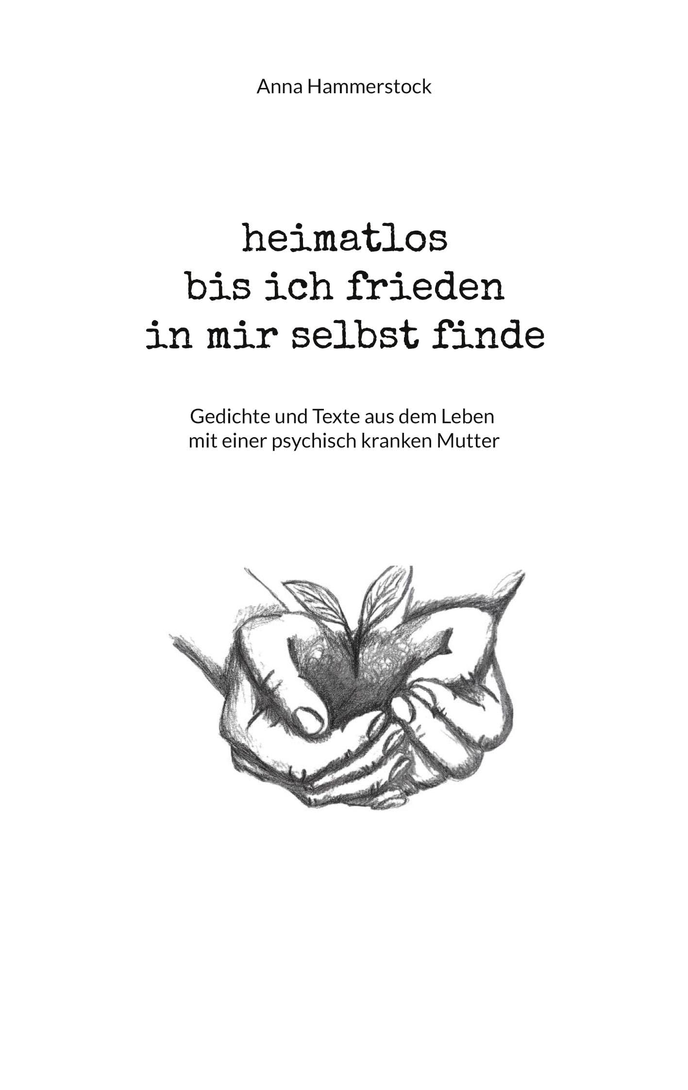 heimatlos bis ich frieden in mir selbst finde: Gedichte und Texte aus dem Leben mit einer psychisch kranken Mutter Poetry