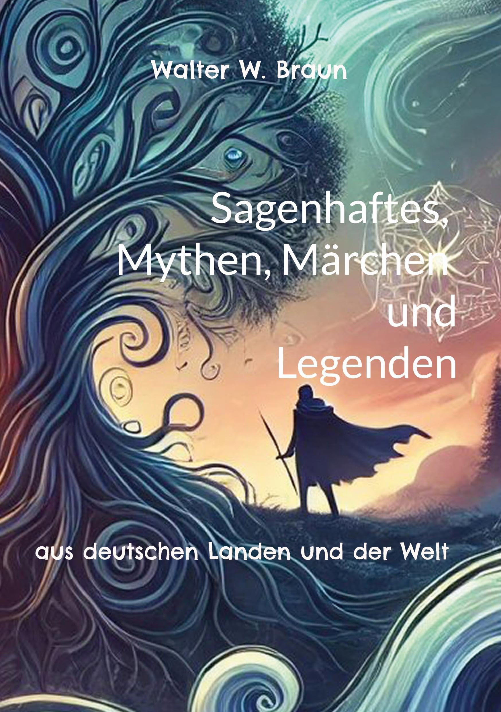 Sagenhaftes, Mythen, Märchen und Legenden: aus deutschen Landen und der Welt Fairy Tales & Legends