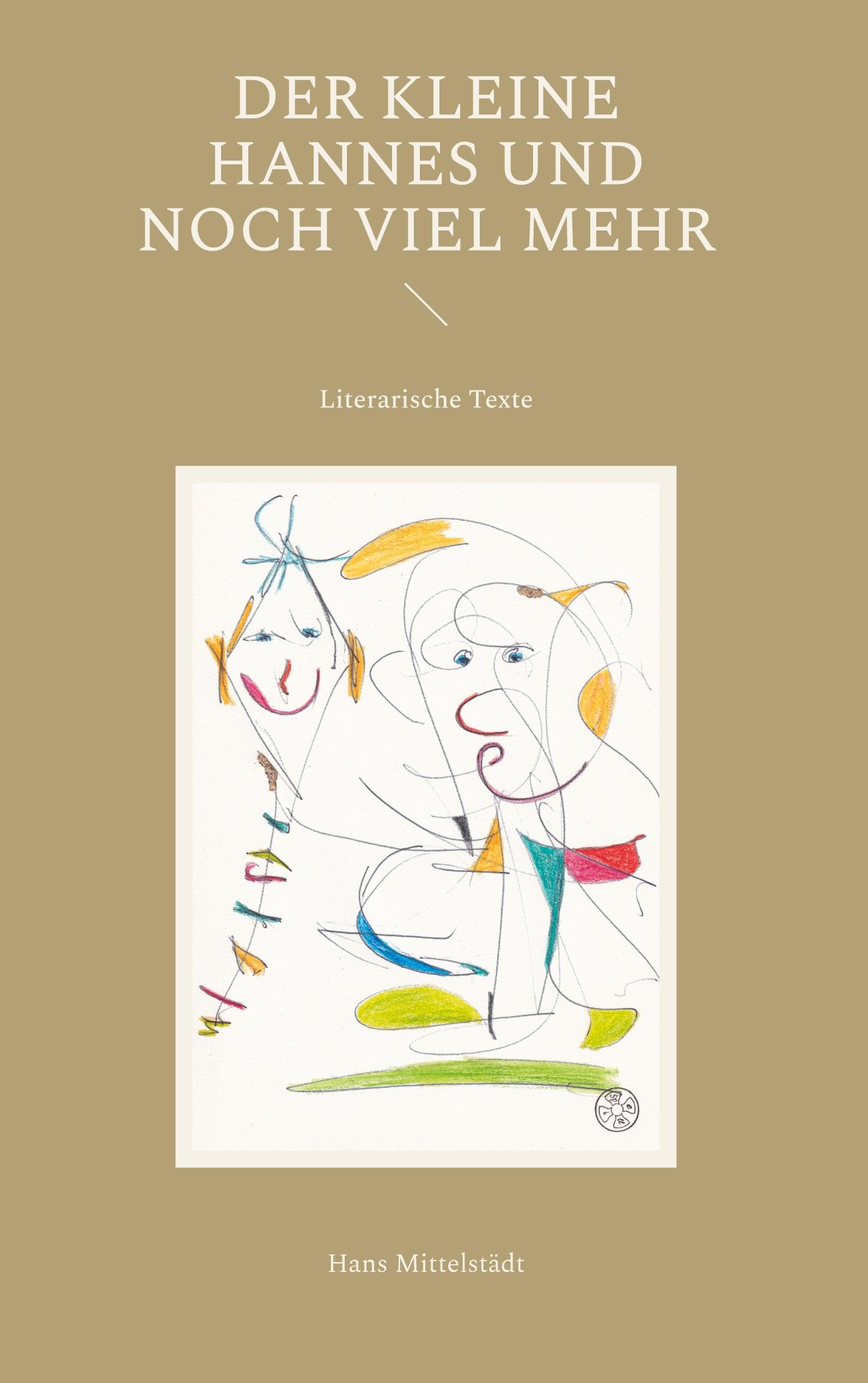 Der kleine Hannes und noch viel mehr: Literarische Texte Essays & Short Stories
