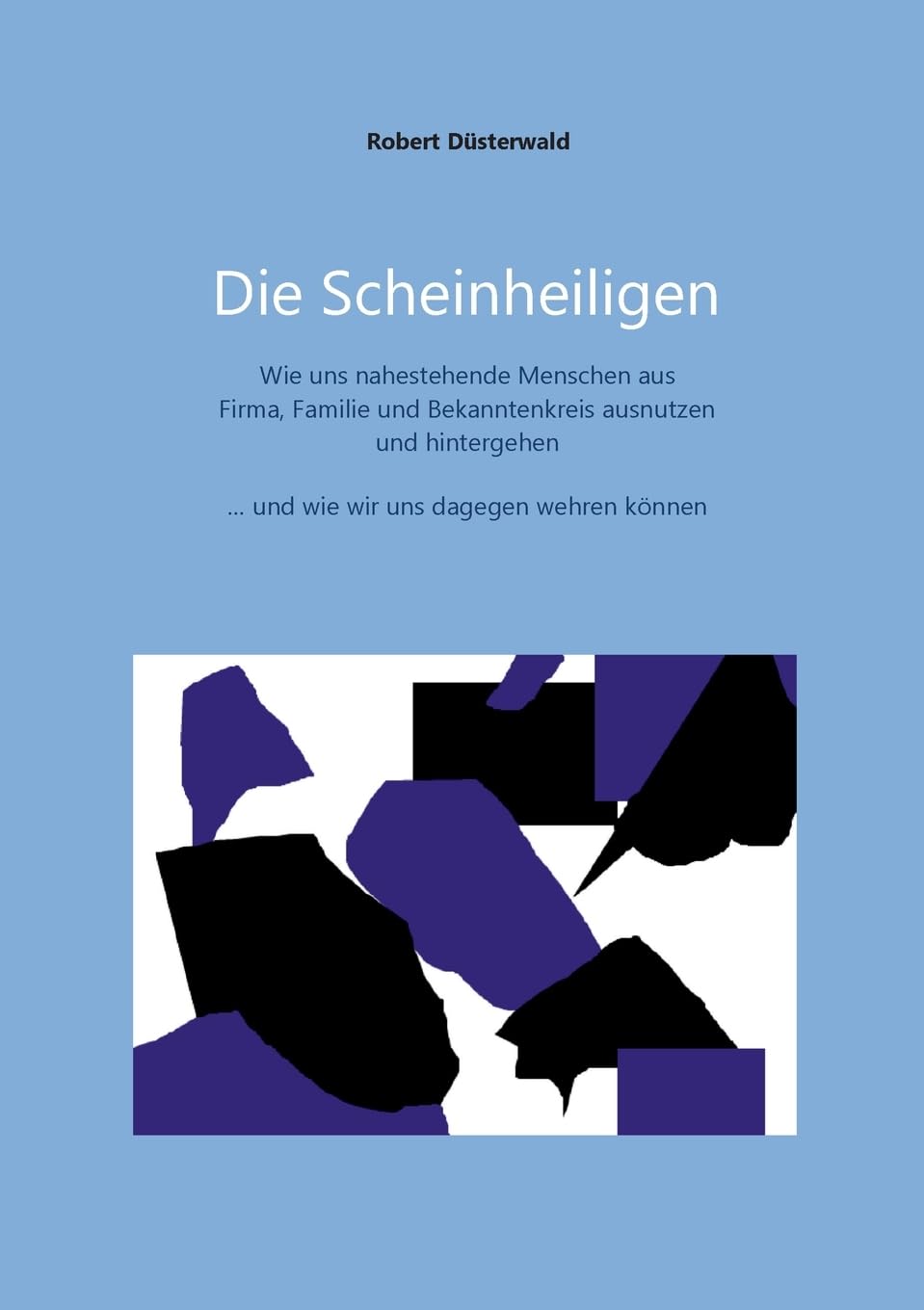 Die Scheinheiligen: Wie uns nahestehende Menschen aus Firma, Familie und Bekanntenkreis ausnutzen und hintergehen - und wie wir uns dagegen wehren können Lifestyle