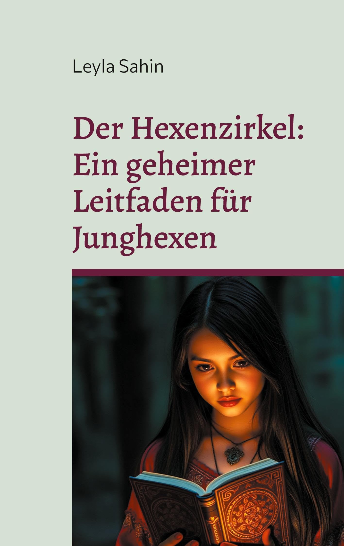 Der Hexenzirkel - Ein geheimer Leitfaden für Junghexen: Hexerei Schritt für Schritt Religion & Esotericism