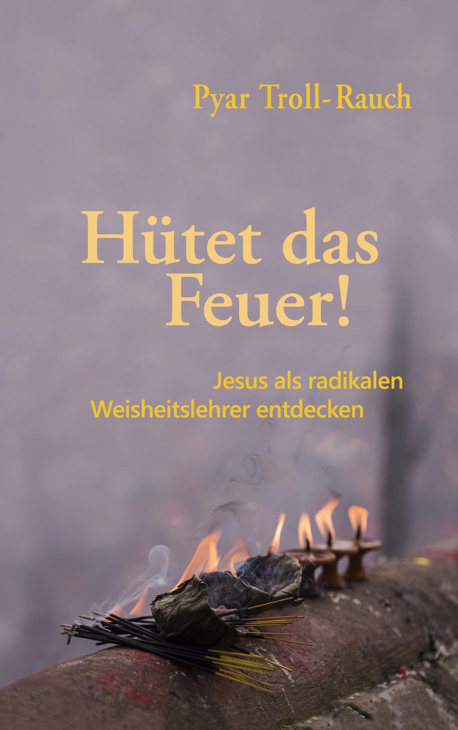 Hütet das Feuer!: Jesus als radikalen Weisheitslehrer entdecken Religion & Esotericism