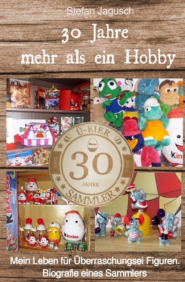30 Jahre mehr als ein Hobby: Mein Leben für Überraschungsei Figuren. Biografie eines Sammlers. Personalities