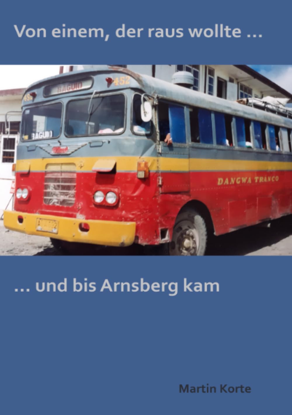 Von einem der raus wollte ... und bis Arnsberg kam.: Reisegeschichten Essays & Short Stories