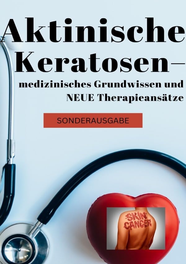 Aktinische Keratosen – medizinisches Grundwissen und NEUE Therapieansätze (Carcinomata in situ) BONUSAUSGABE: DE Health, Nutrition & Fitness