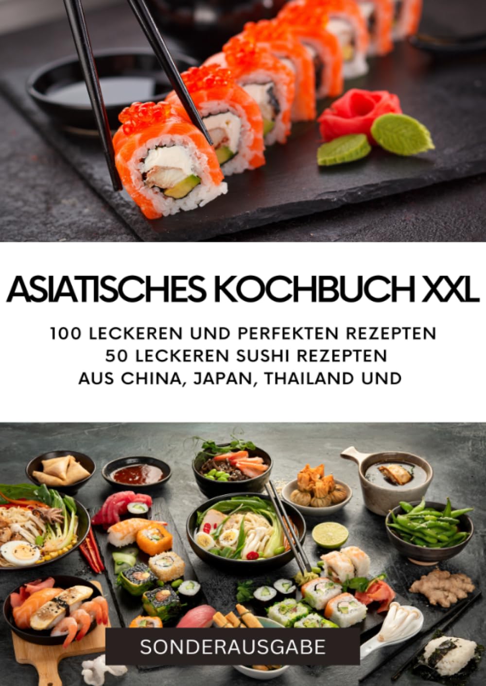 ASIATISCHES KOCHBUCH XXL - NEU 2023: 100 leckeren und perfekten Rezepten 50 leckeren Sushi Rezepten aus China - SONDERAUSGABE Living & Furnishing