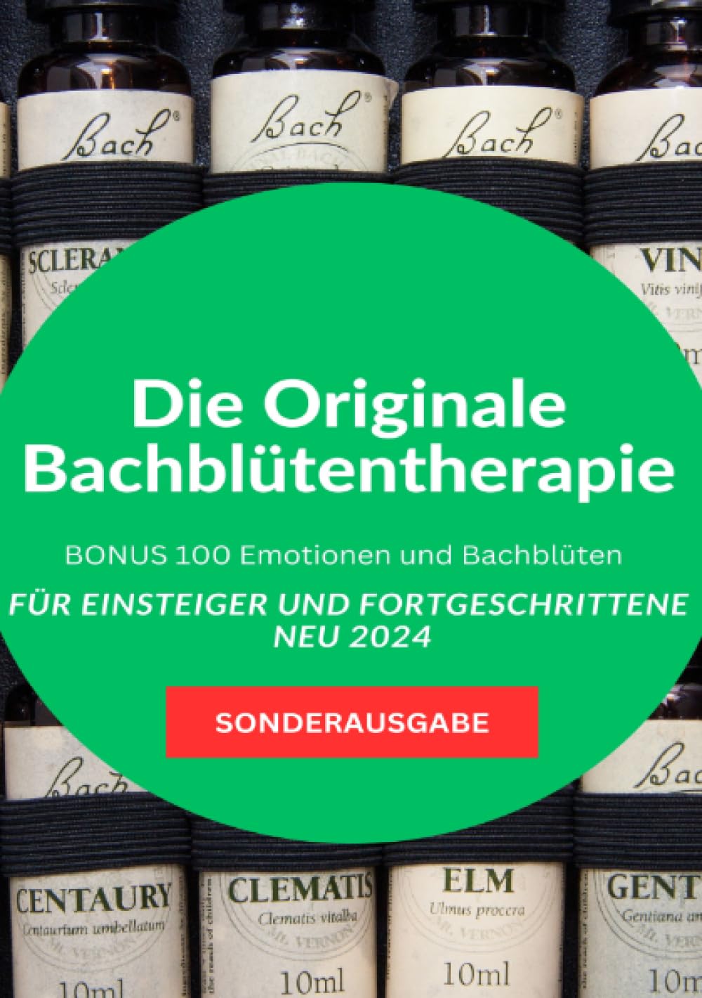 Die Originale Bachblütentherapie Für Einsteiger und Fortgeschrittene NEU 2024: BONUS 100 Emotionen und Bachblüten - SONDERAUSGABE Health, Nutrition & Fitness