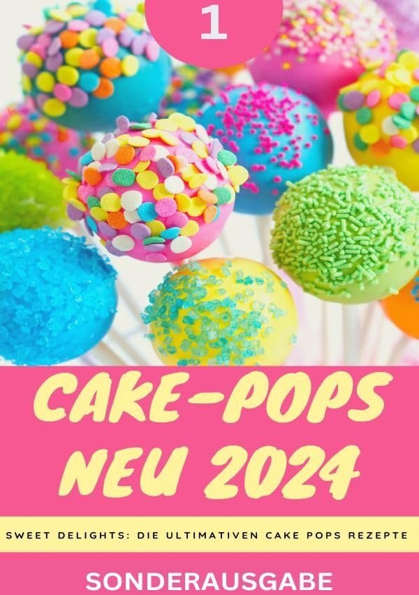 Cake-Pops NEU 2024 - Sweet Delights: Die Ultimativen Cake Pops Rezepte: YOUNG HOT KITCHEN TEAM - Teil 1 - SONDERAUSGABE Parents & Children