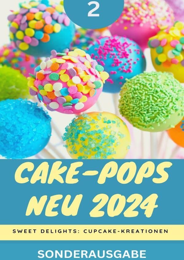 Cake-Pops NEU 2024: Sweet Delights: Cupcake-Kreationen: Teil 2 YOUNG HOT KITCHEN TEAM: SONDERAUSGABE Living & Furnishing