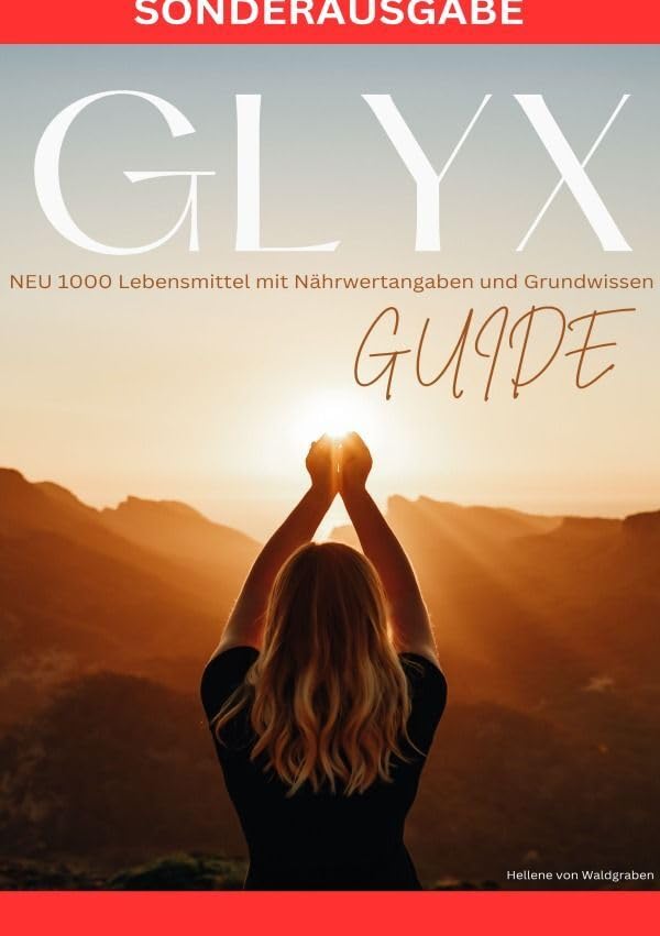 GLYX-Guide: NEU 1000 Lebensmittel mit Nährwertangaben und Grundwissen - SONDERAUSGABE Health, Nutrition & Fitness
